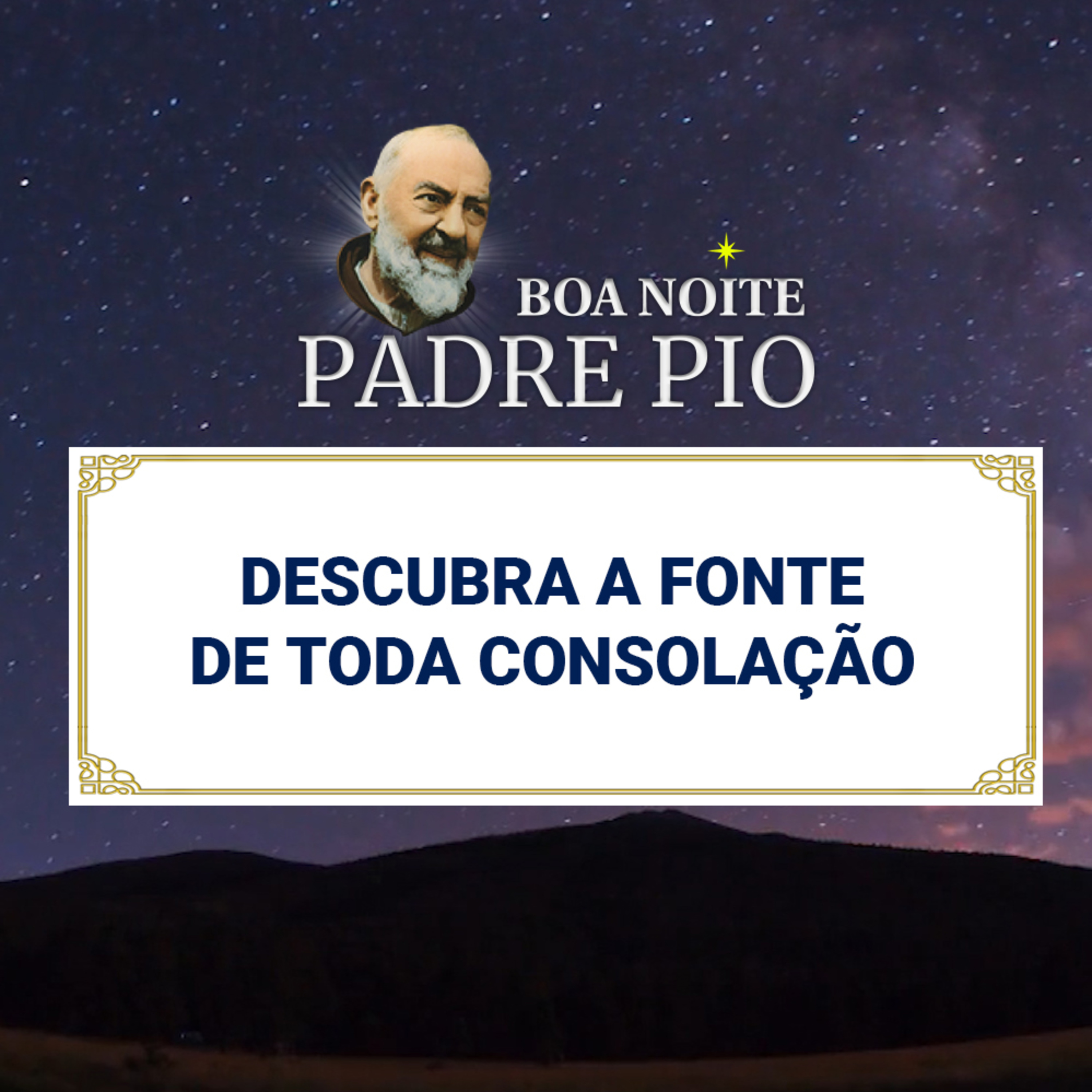 Boa noite Padre Pio | Descubra a Fonte de Toda Consolação episode artwork