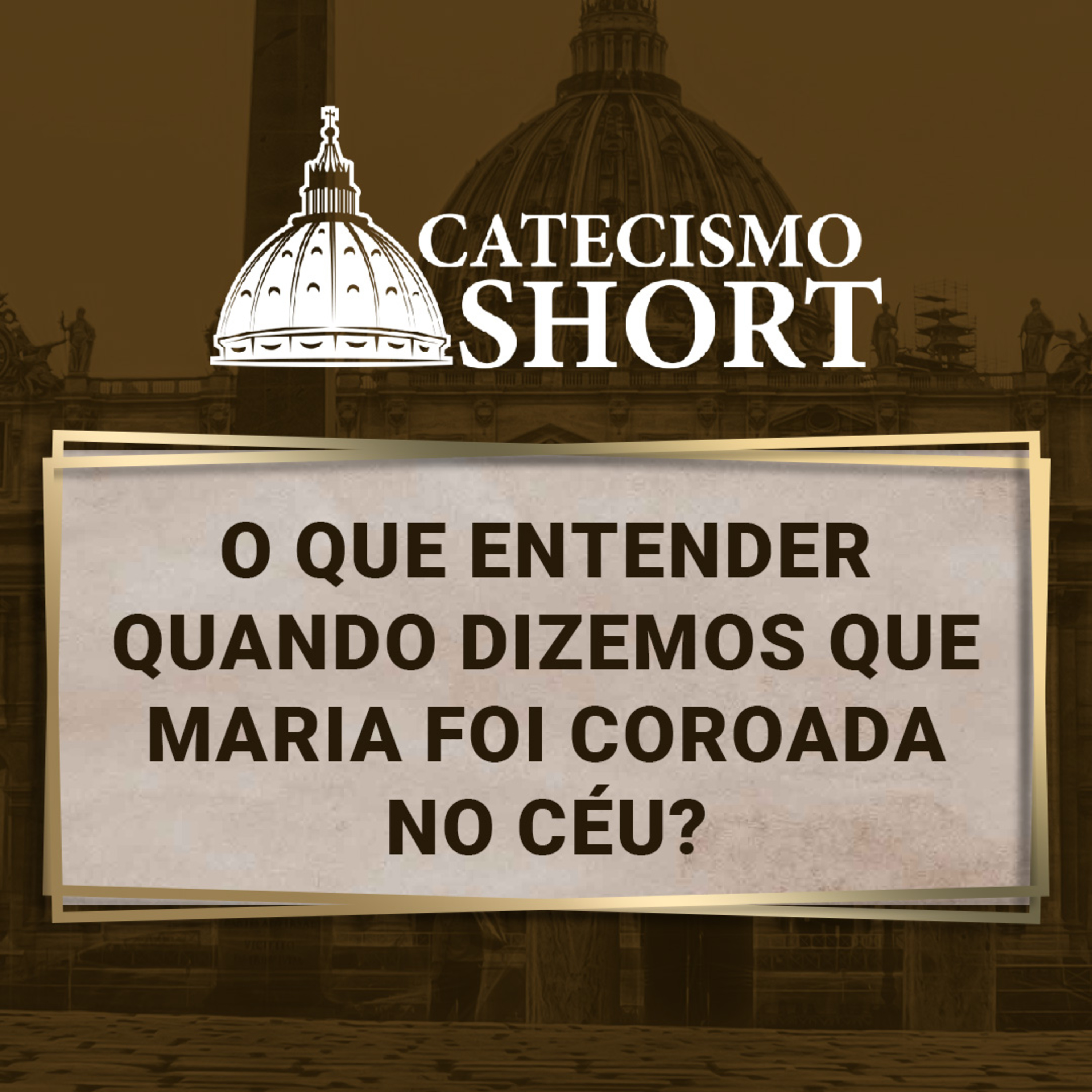 Catecismo short | O que entender quando dizemos que Maria foi coroada no Céu? episode artwork