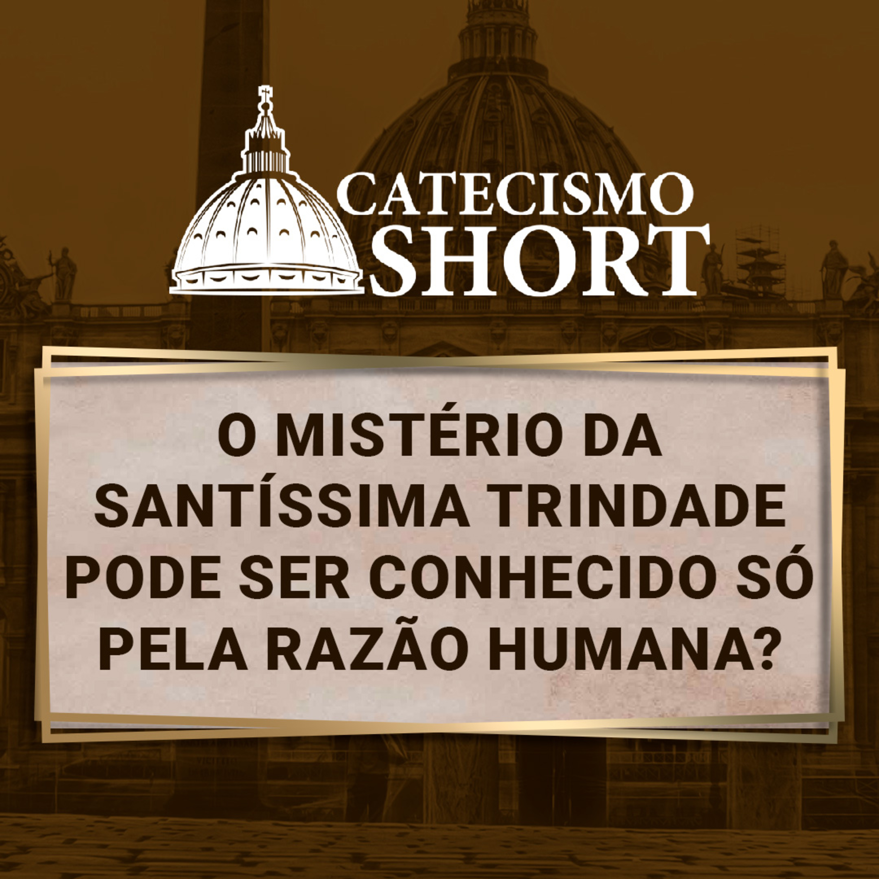 Catecismo short | O mistério da Santíssima Trindade pode ser conhecido só pela razão humana? episode artwork