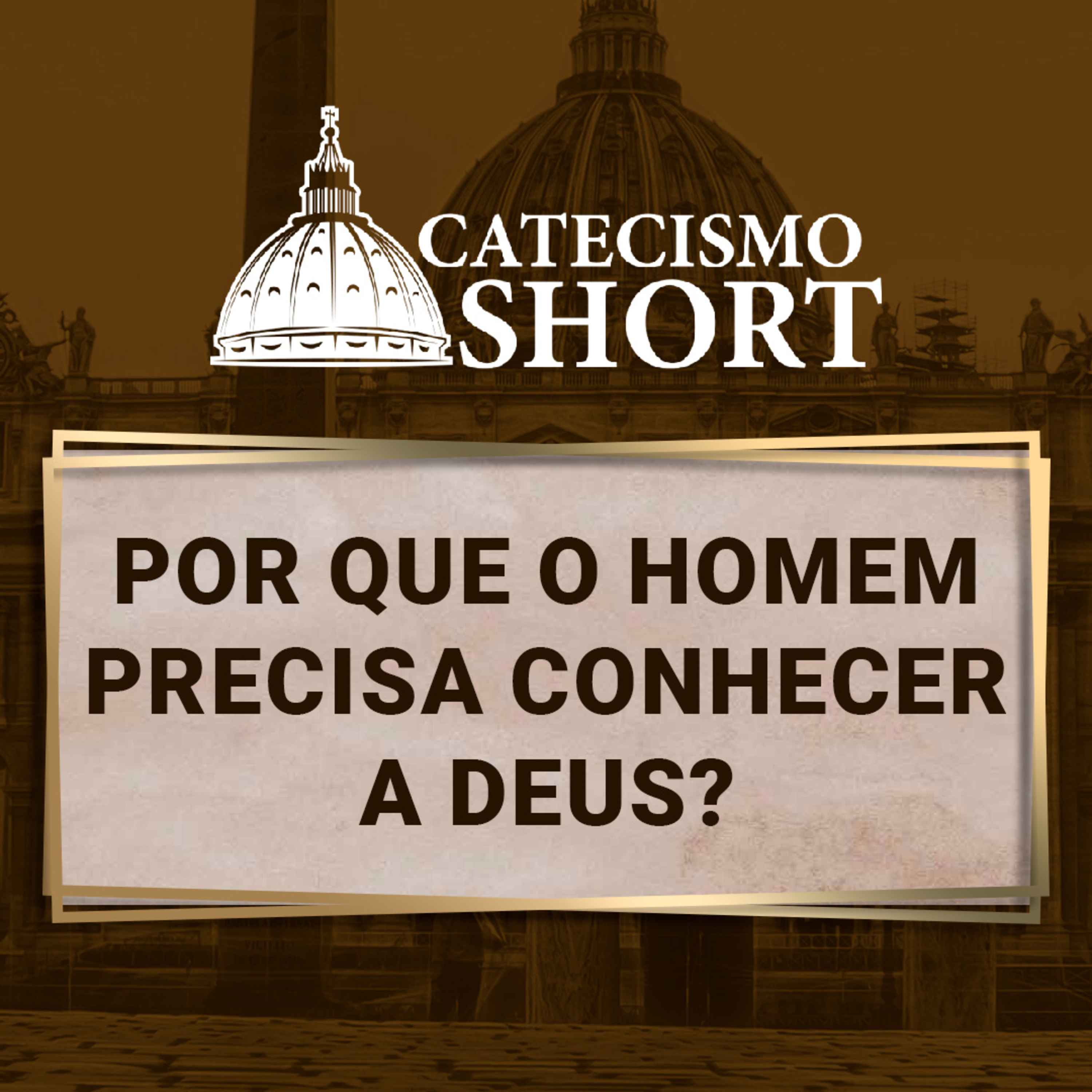 Catecismo short | Por que o homem precisa conhecer a Deus?  episode artwork