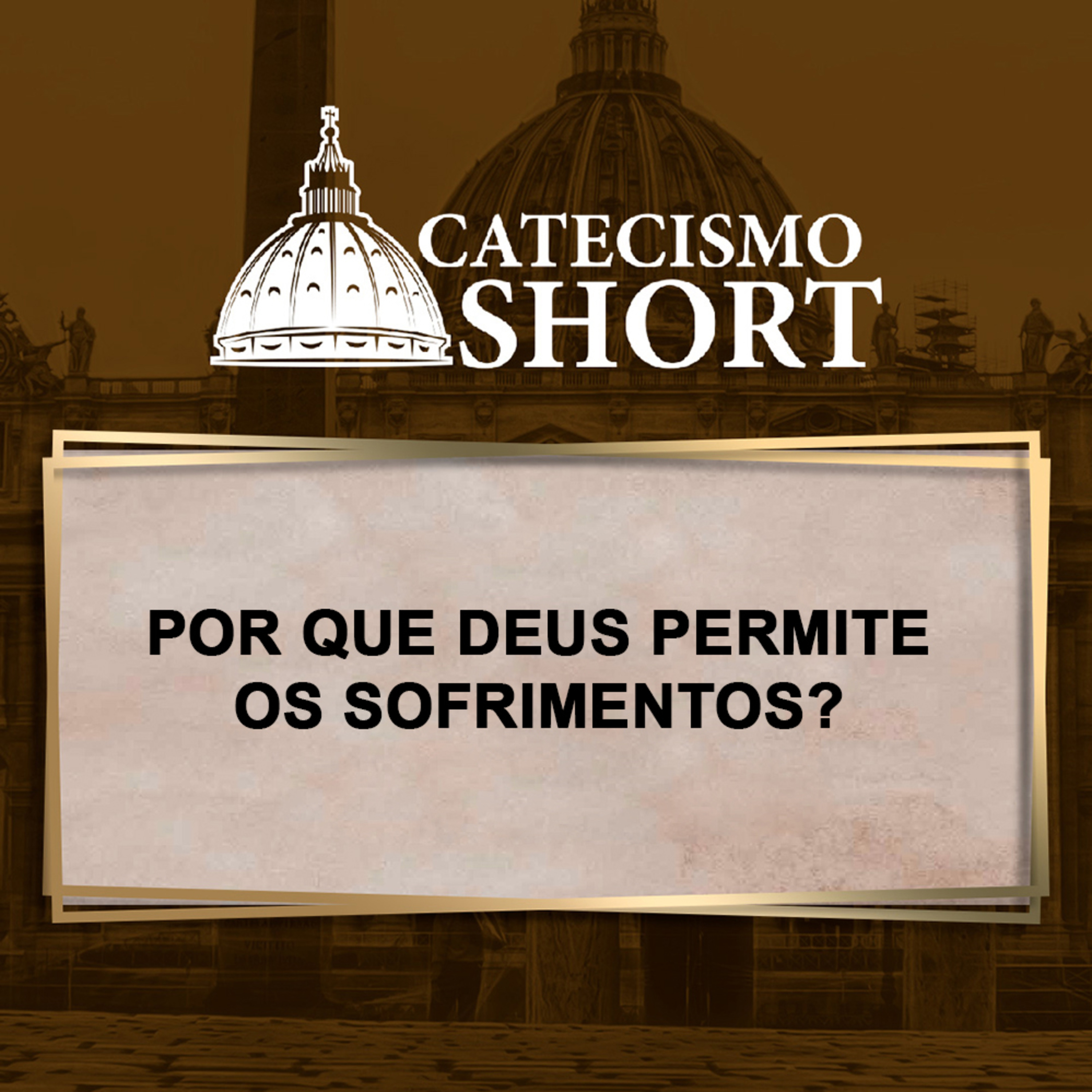 Catecismo short | Por que Deus permite os sofrimentos? episode artwork