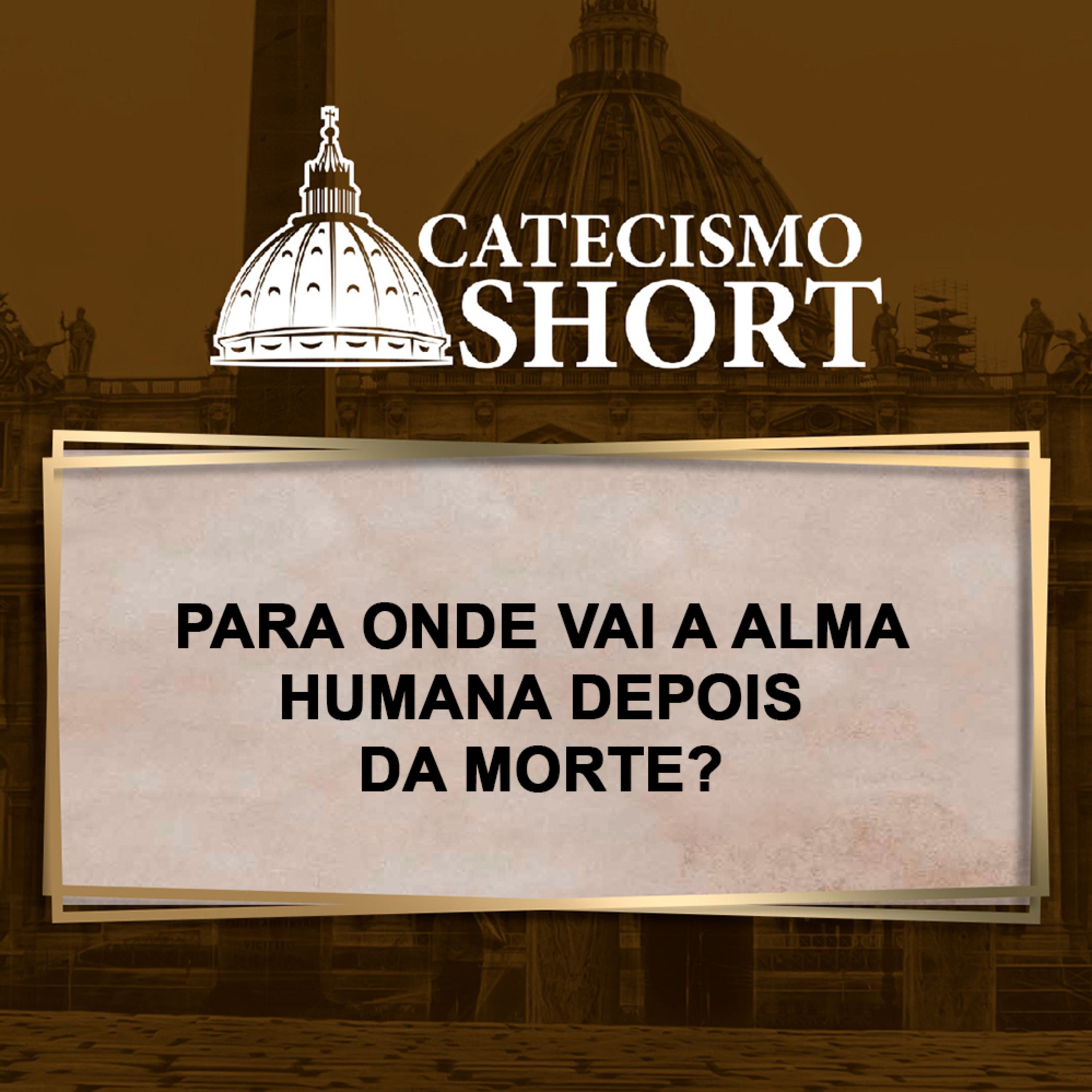 Catecismo short | Para onde vai a alma humana depois da morte? episode artwork