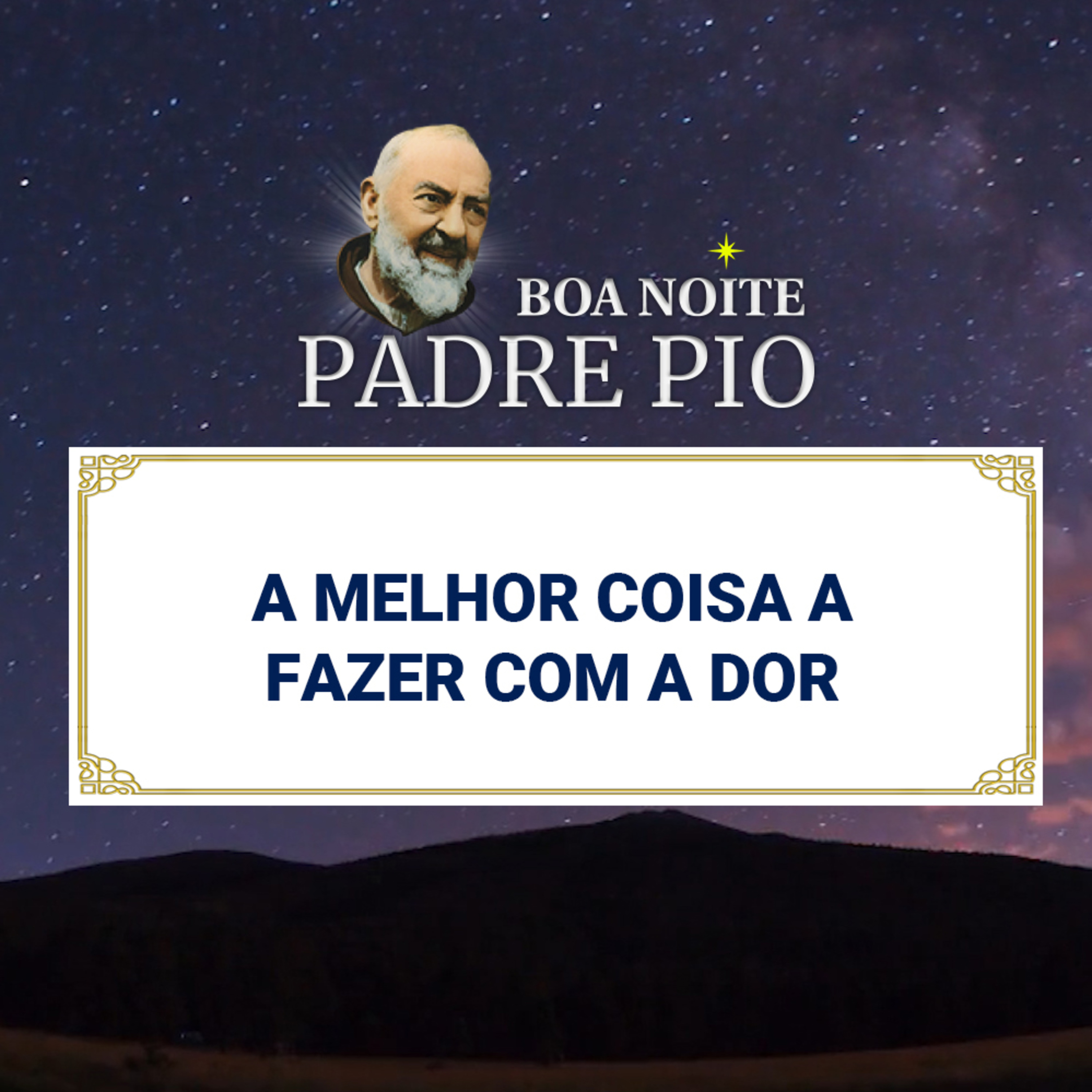 Boa noite Padre Pio | A Melhor Coisa a Fazer com a Dor episode artwork