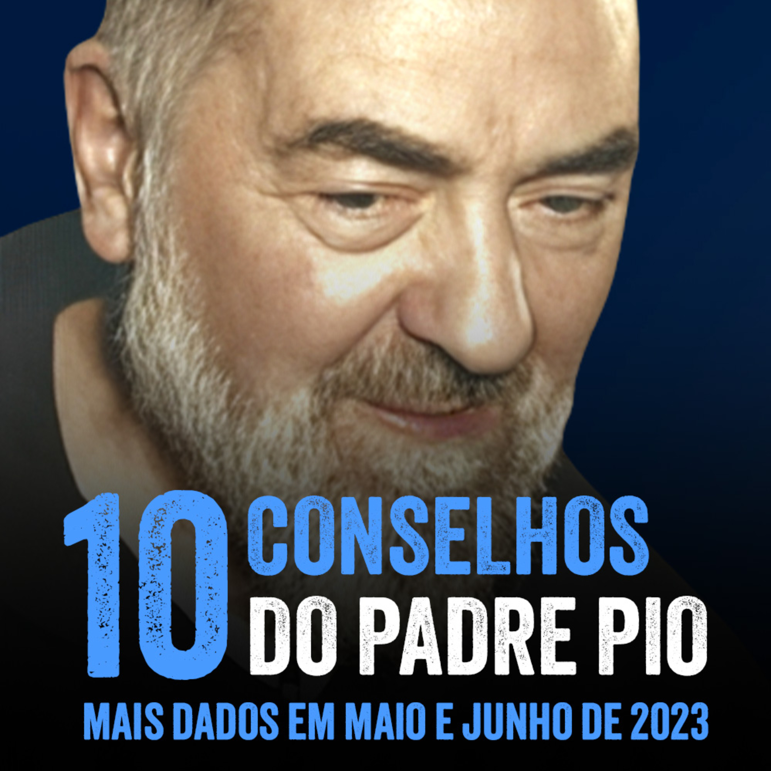 Programa Padre Pio | 10 Conselhos do Padre Pio mais dados em Maio e Junho de 2023 episode artwork
