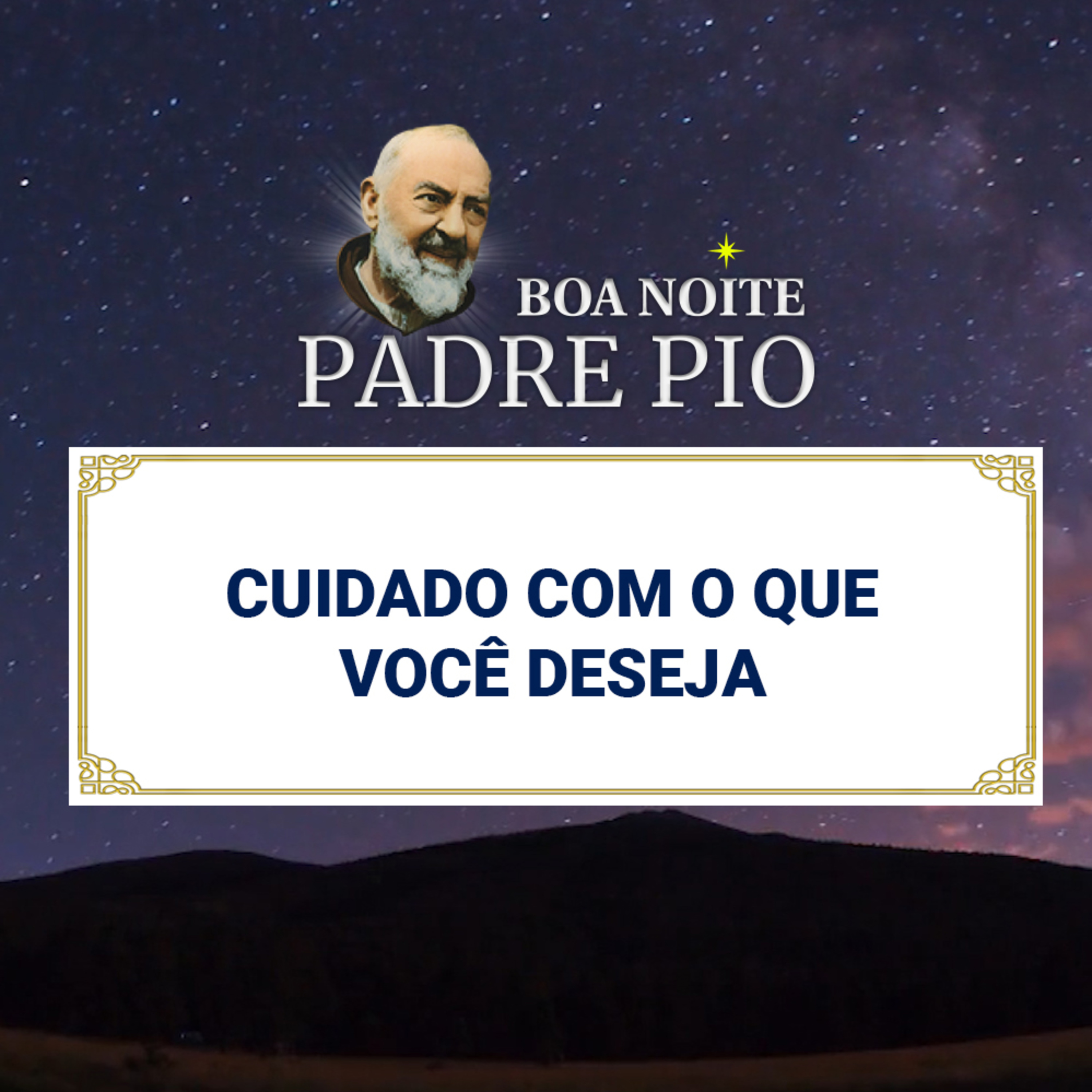 Boa noite Padre Pio | Cuidado Com O Que Você Deseja episode artwork