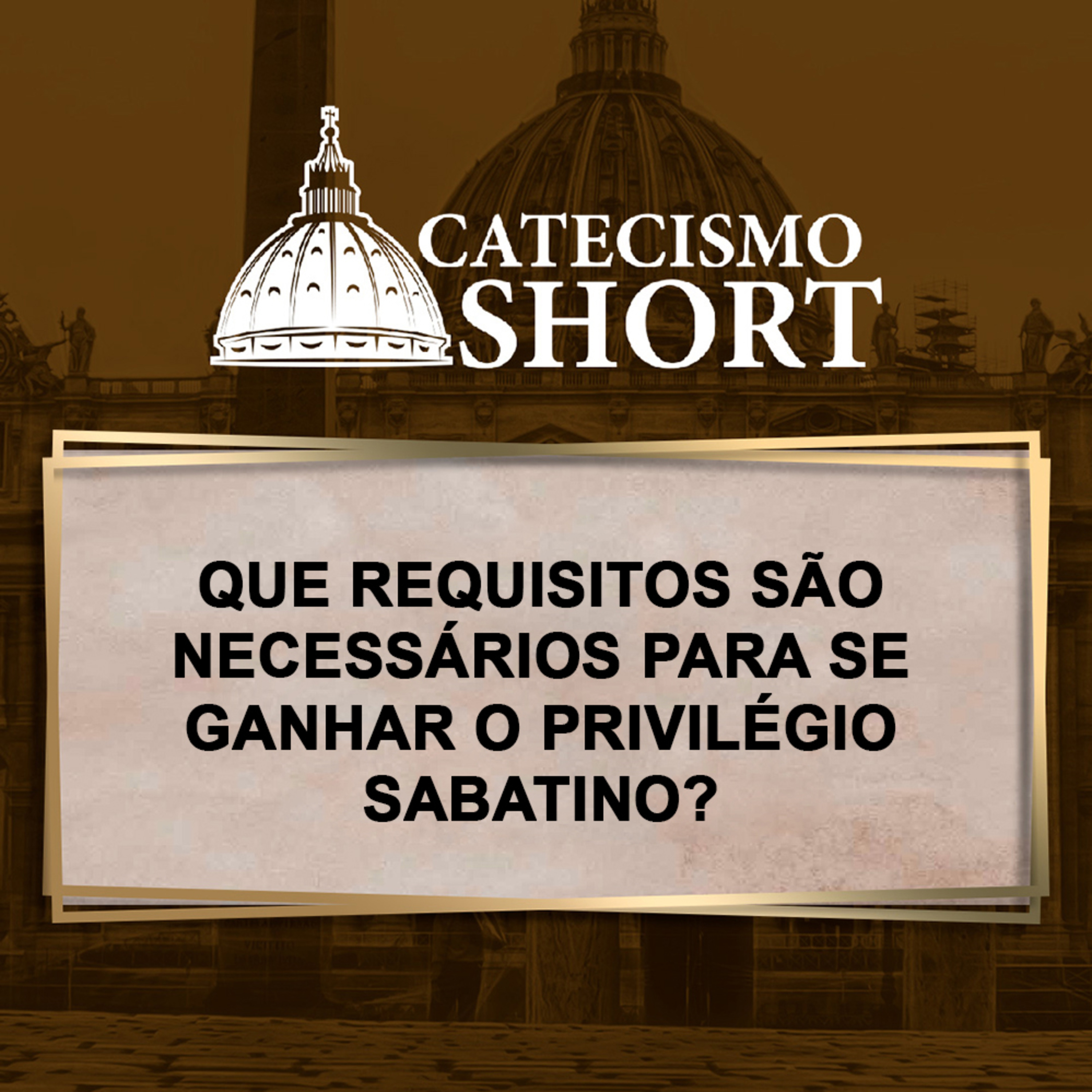 Catecismo short | Que requisitos são necessários para se ganhar o Privilégio Sabatino? episode artwork