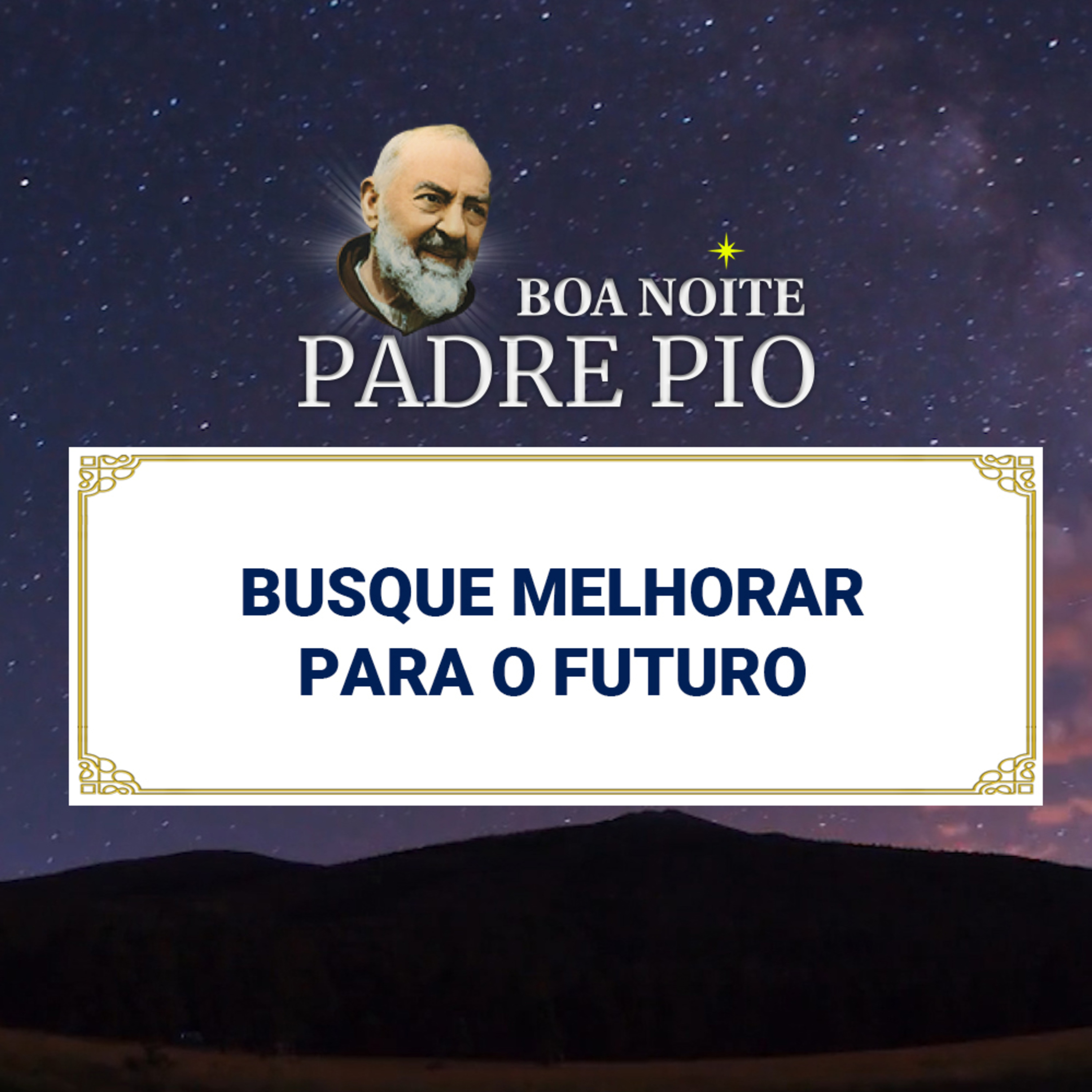 Boa noite Padre Pio | Busque Melhorar Para o Futuro episode artwork