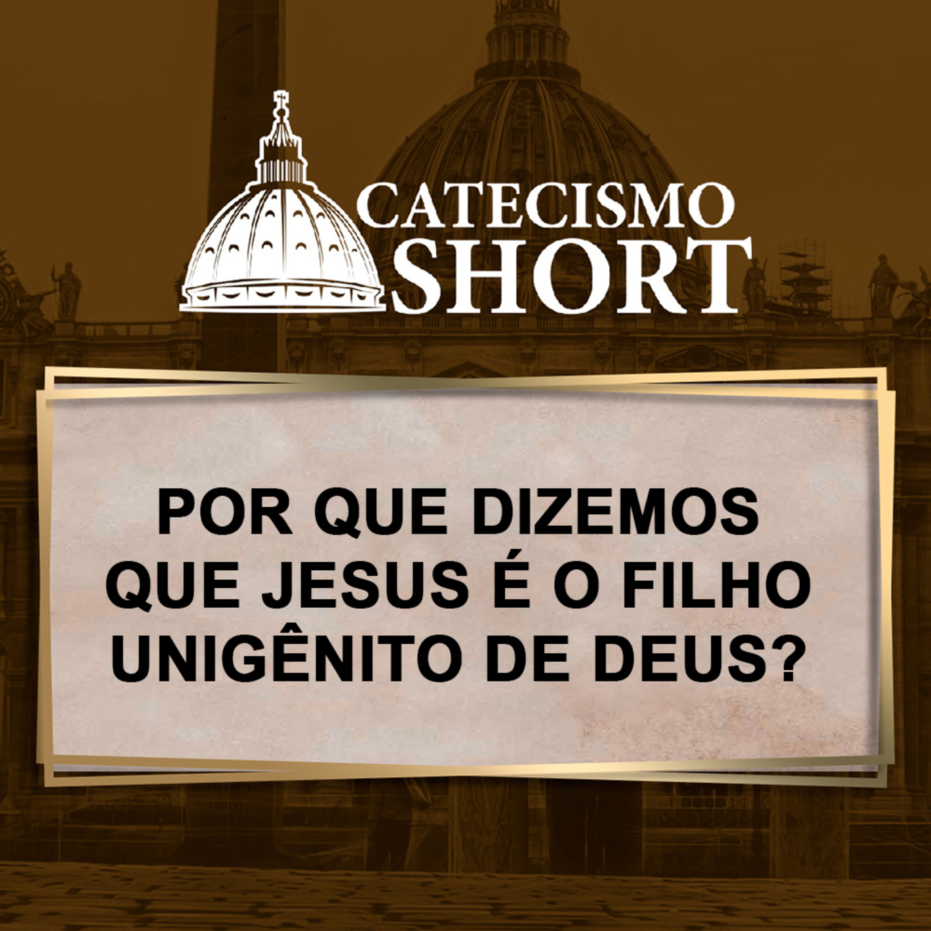 Catecismo short | Por que dizemos que Jesus é o Filho Unigênito de Deus? episode artwork