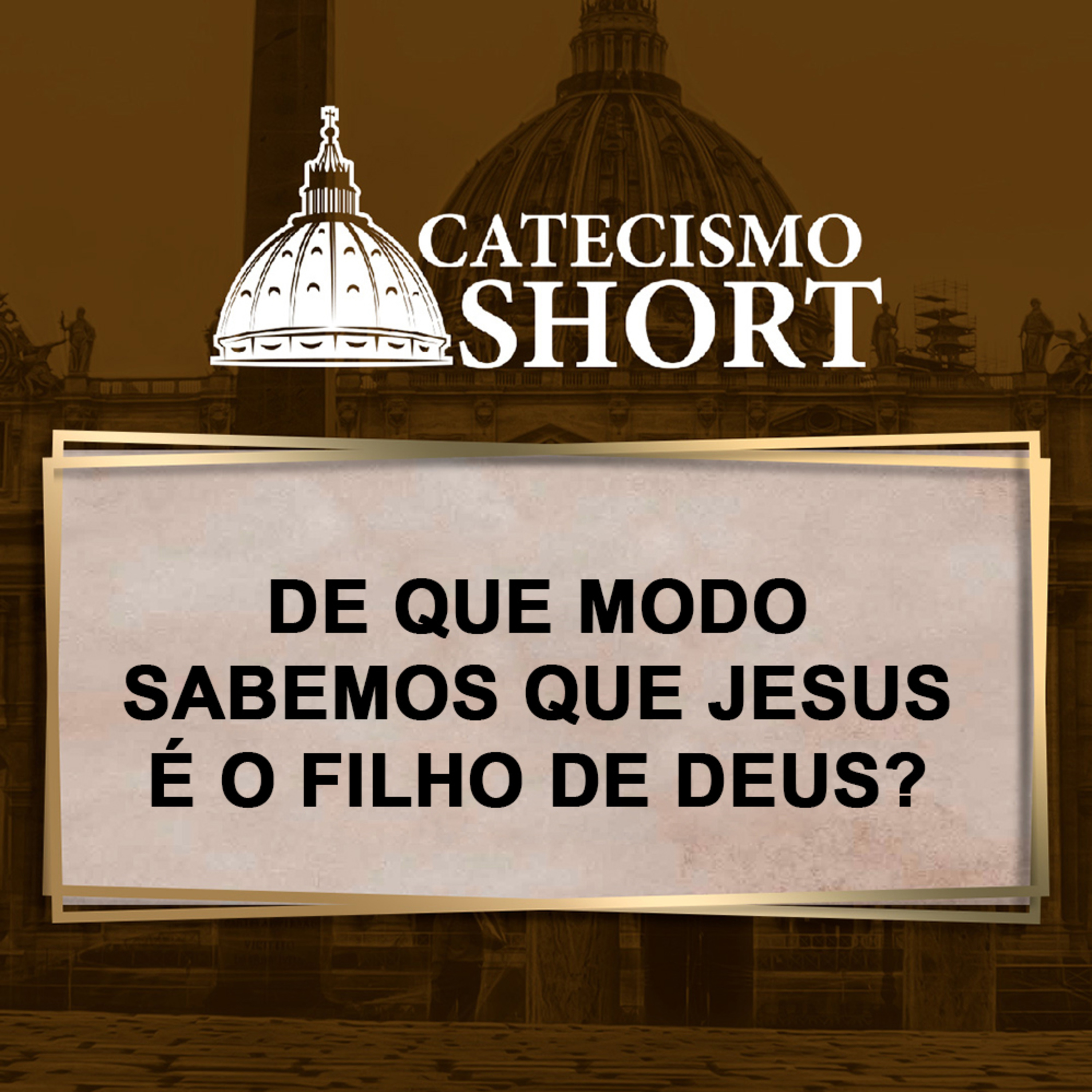 Catecismo short | De que modo sabemos que Jesus é o Filho de Deus? episode artwork