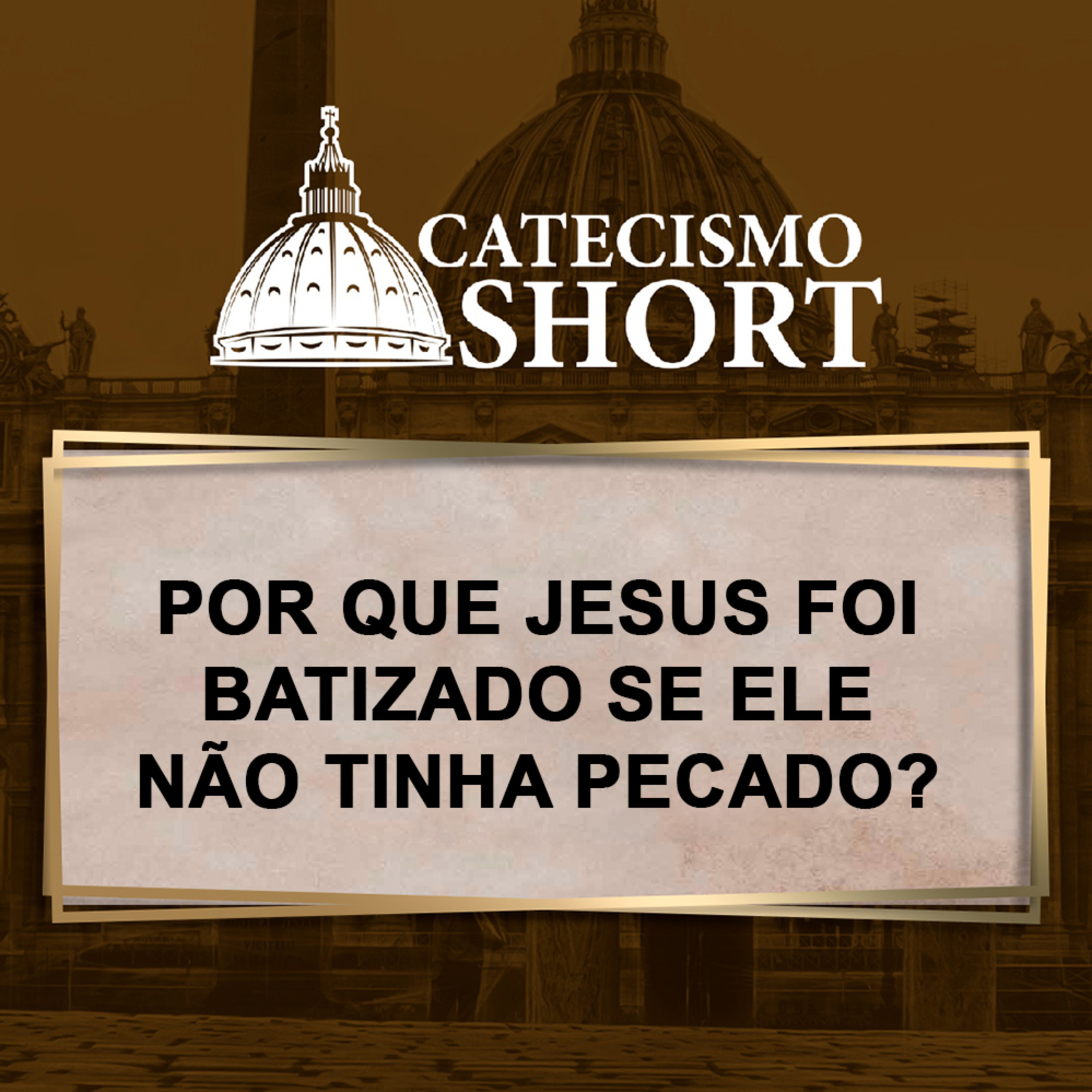 Catecismo short | Por que Jesus foi batizado se Ele não tinha pecado? episode artwork