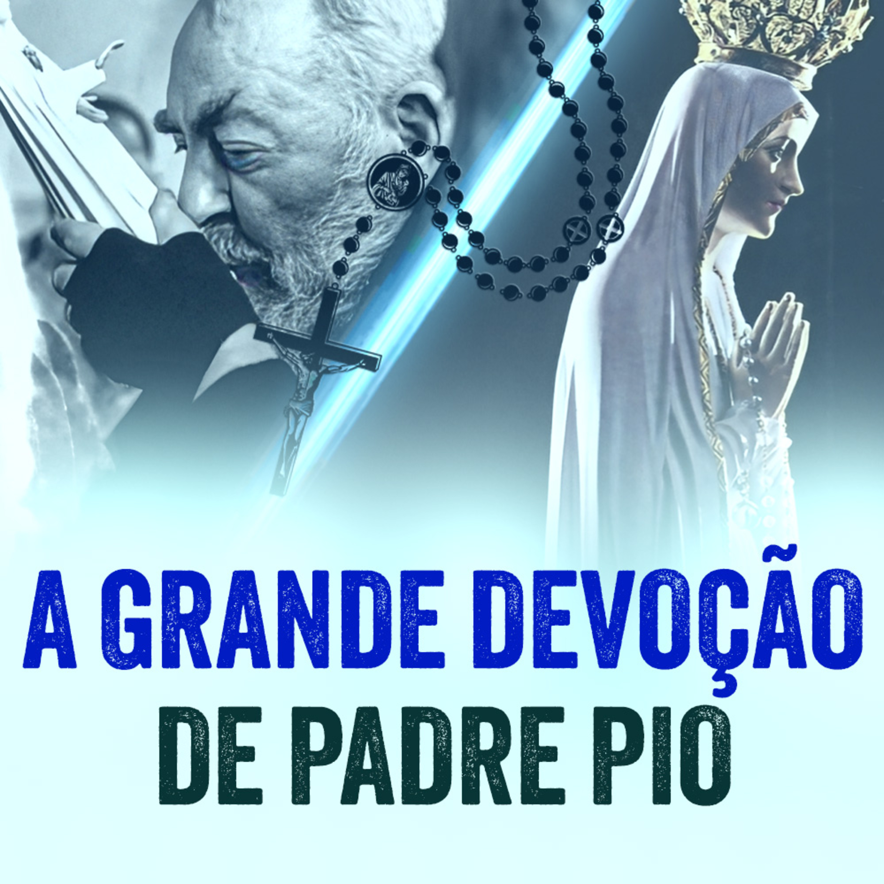 Programa Padre Pio | Segredos da Devoção de Padre Pio à Nossa Senhora episode artwork