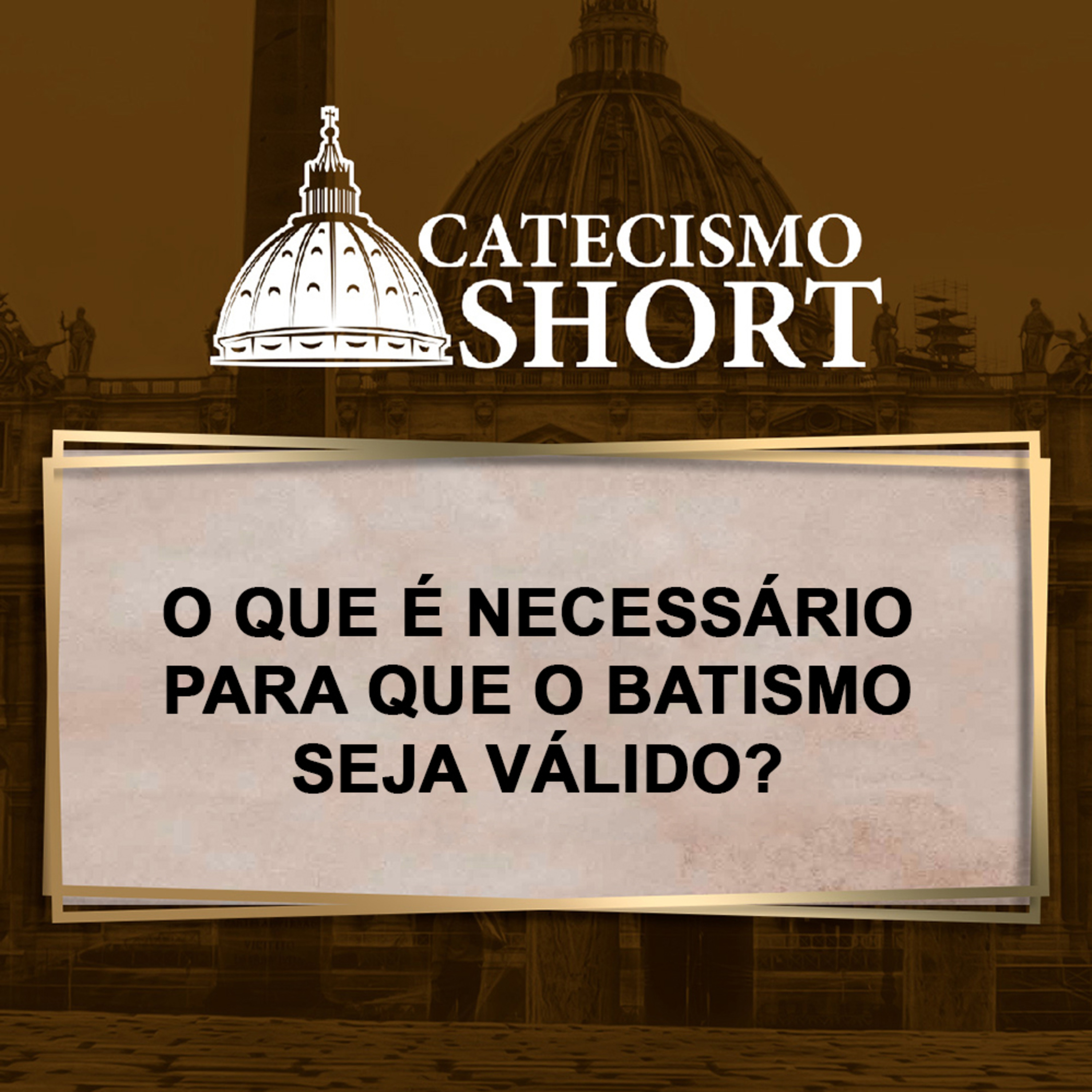 Catecismo short | O que é necessário para que o Batismo seja válido? episode artwork