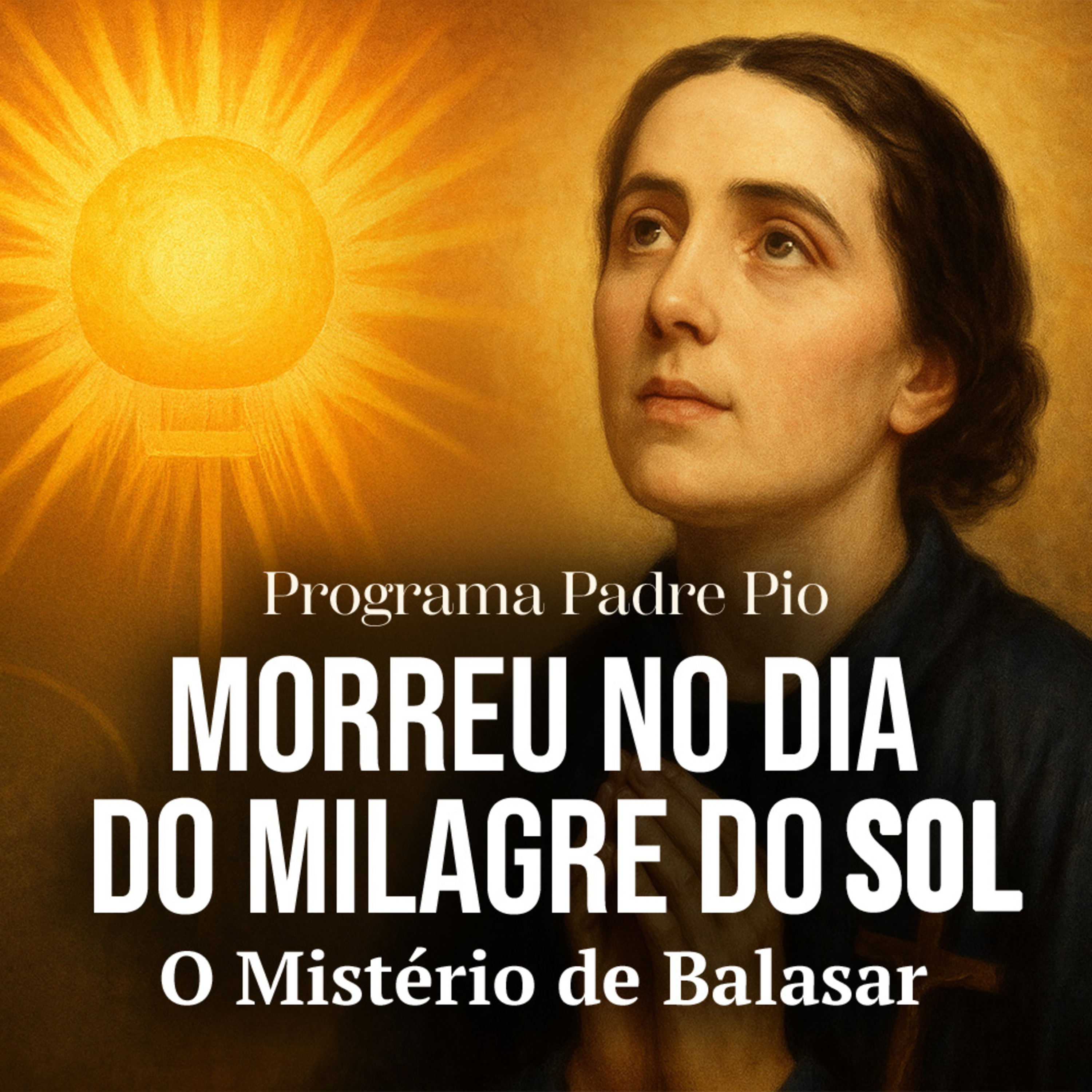 Ela Viveu 30 Anos Sem Comer Nem Beber: O Mistério da Beata Alexandrina episode artwork
