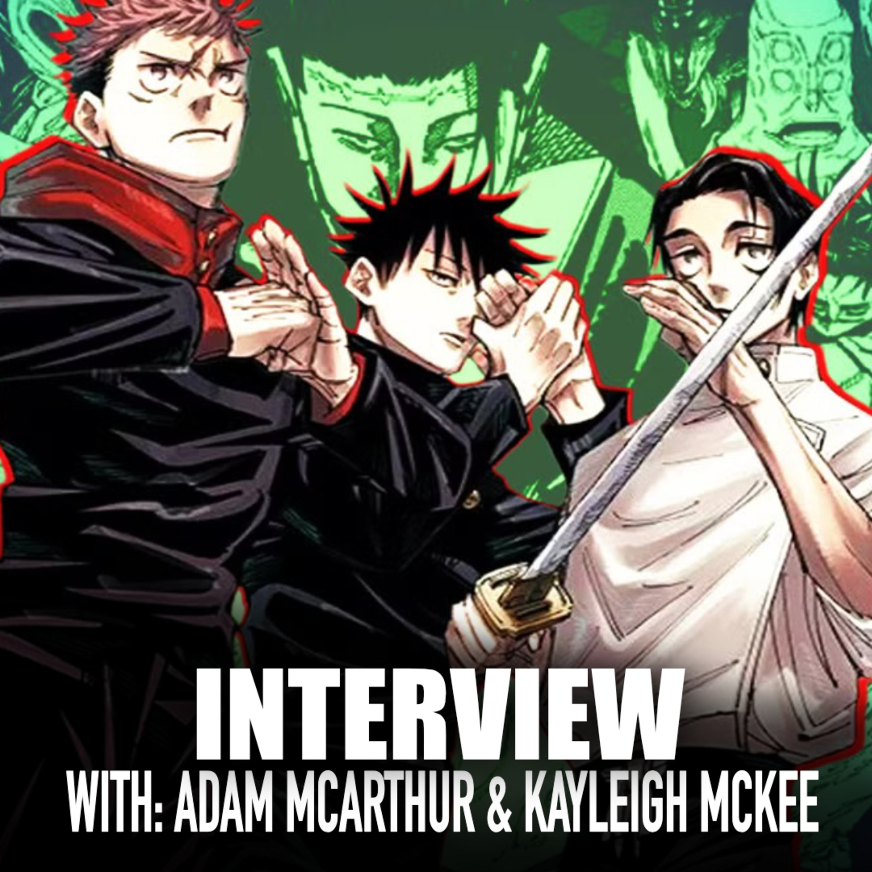 Jujitsu Kaisen Interview with Adam McArthur & Kayleigh McKee episode artwork