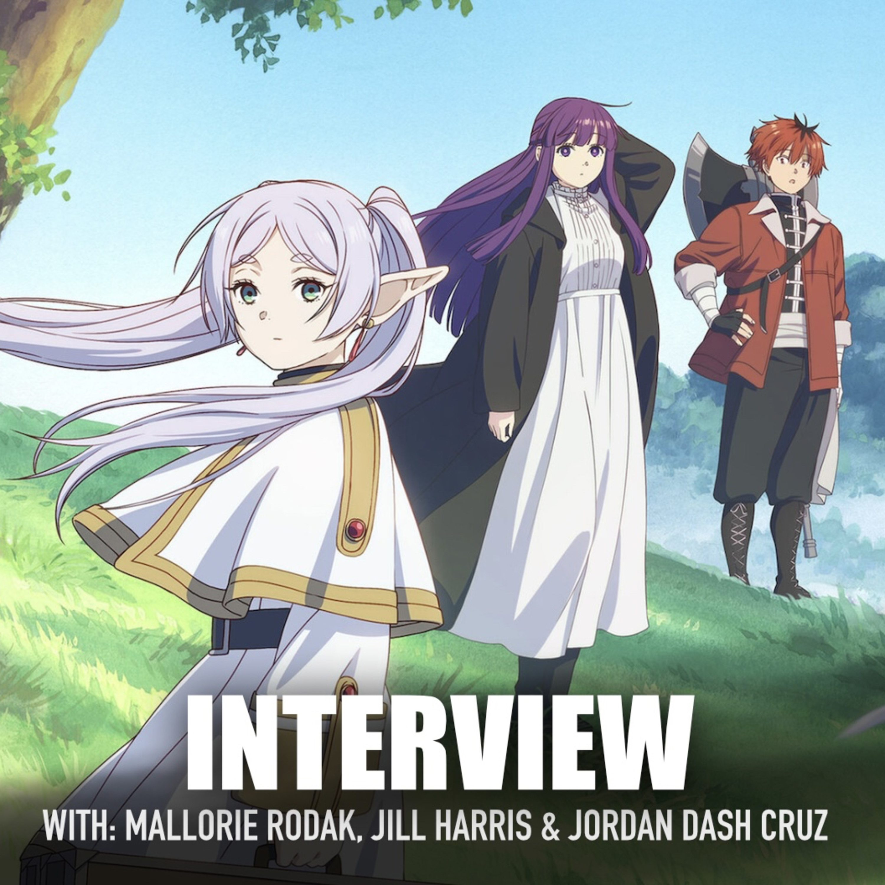 Frieren: Beyond Journeys End Interview | Mallorie Rodak, Jill Harris & Jordan Dash Cruz episode artwork