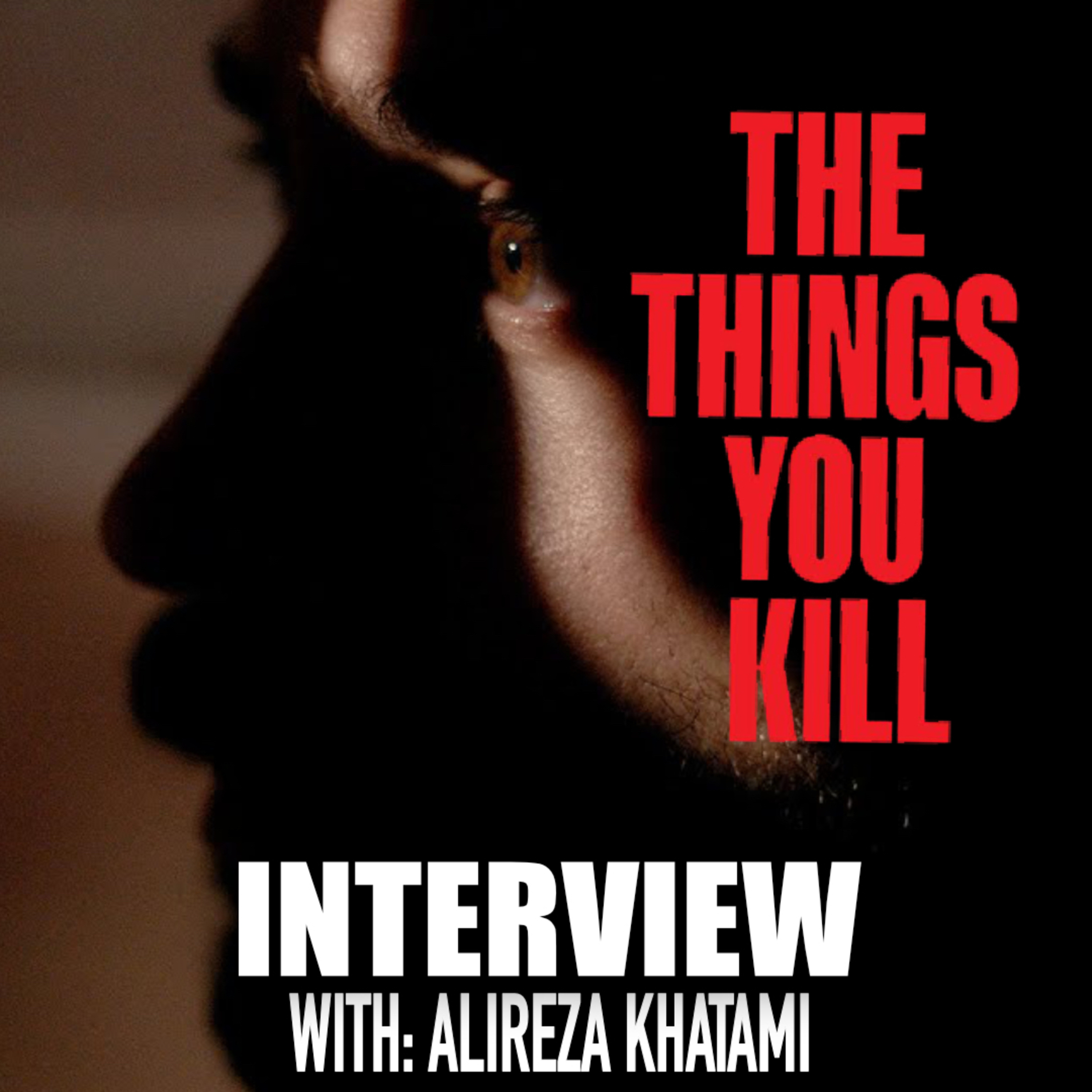 The Things You Kill | Interview with Director, Alireza Khatami episode artwork