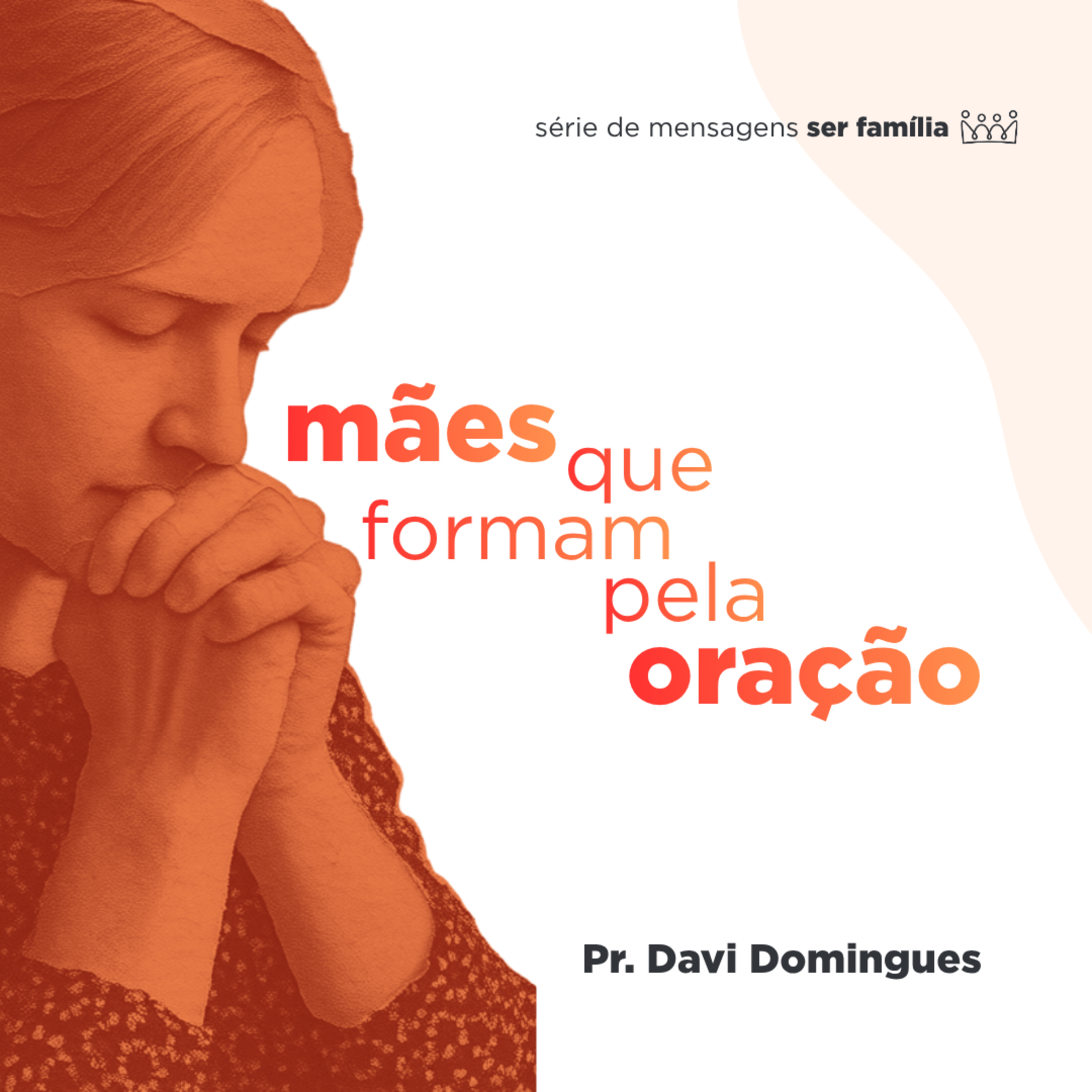 Mães que formam pela oração - Pr. Davi Domingues episode artwork