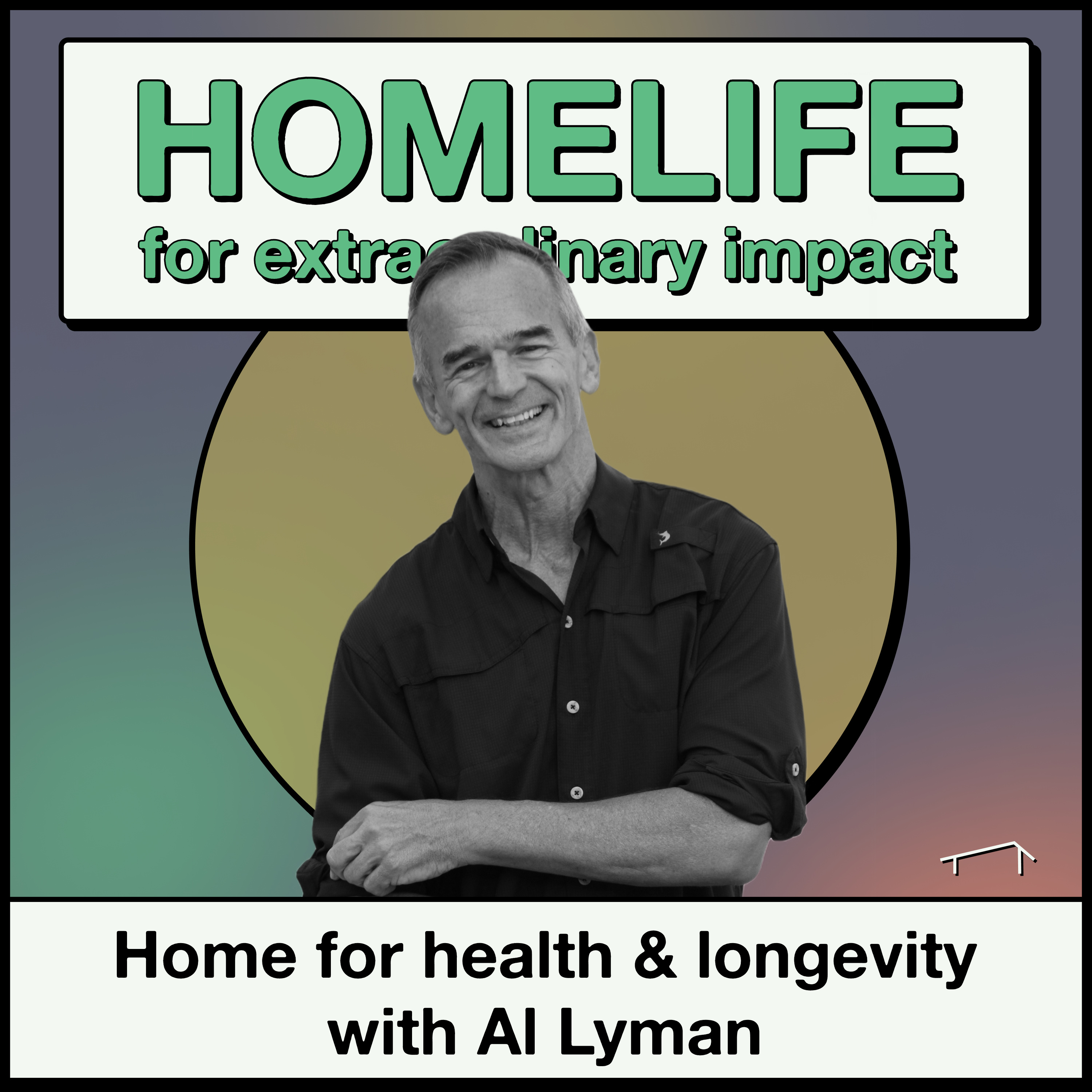 Home for health & longevity with Al Lyman