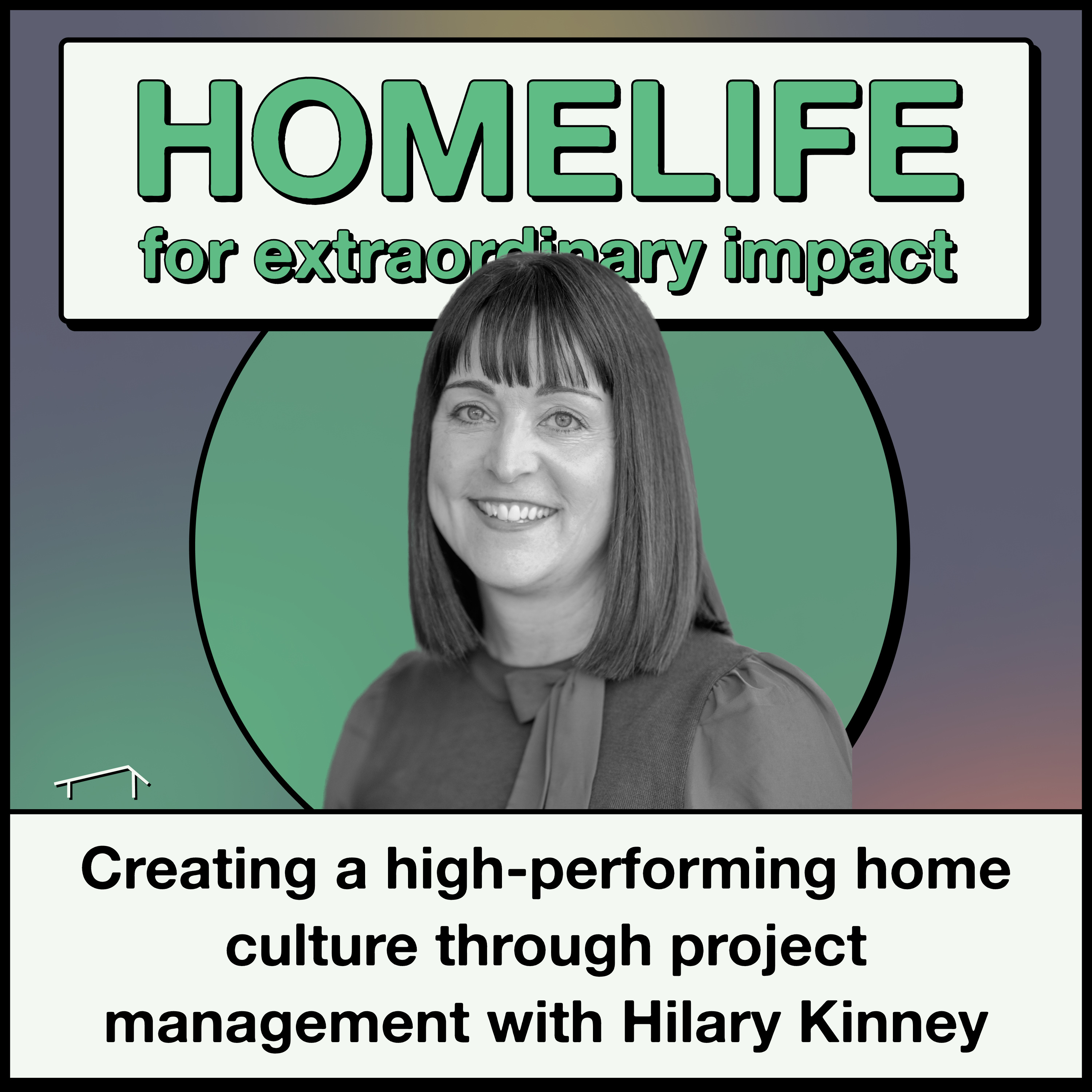 Creating a high-performing home culture through project management with Hilary Kinney