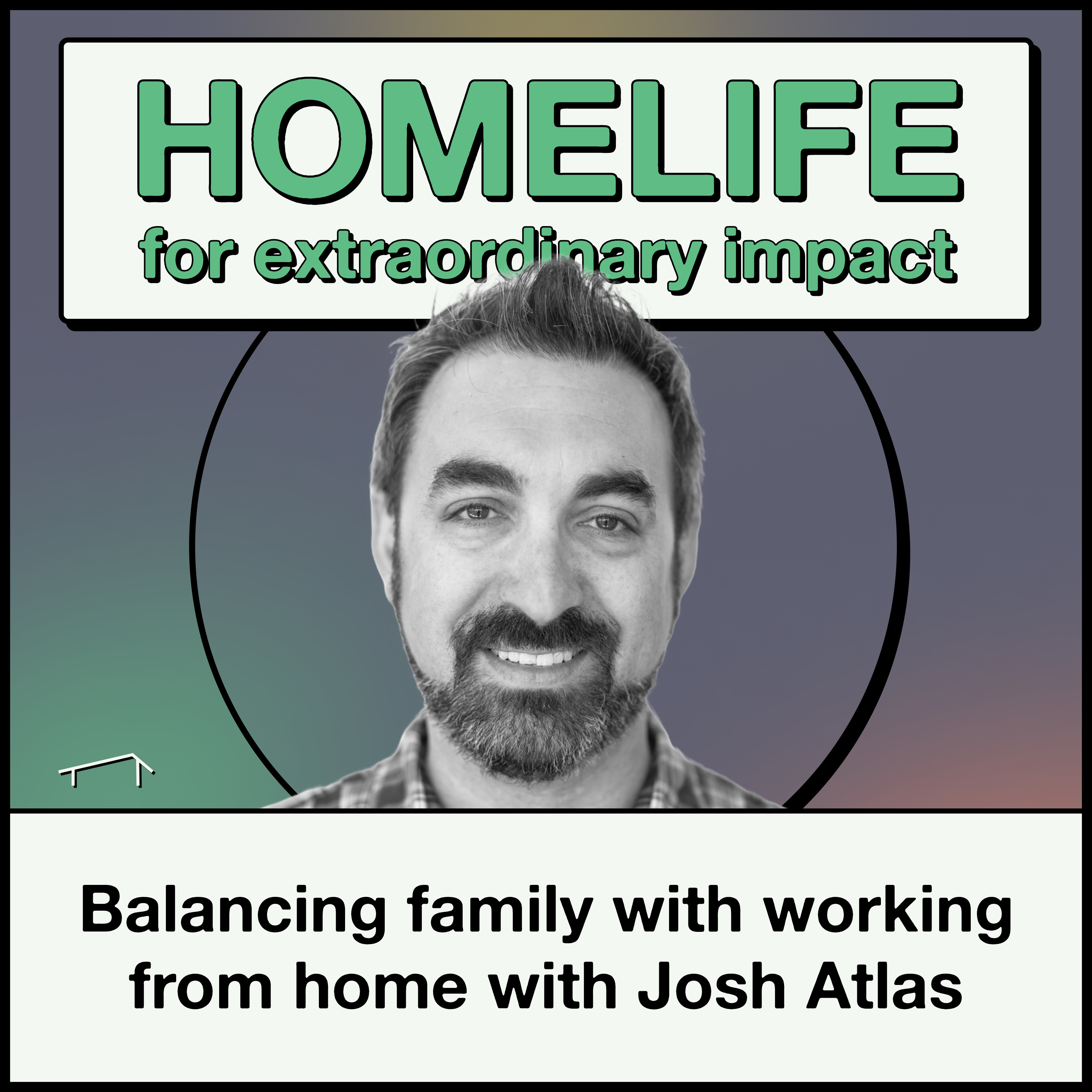 Balancing family with working from home with Josh Atlas