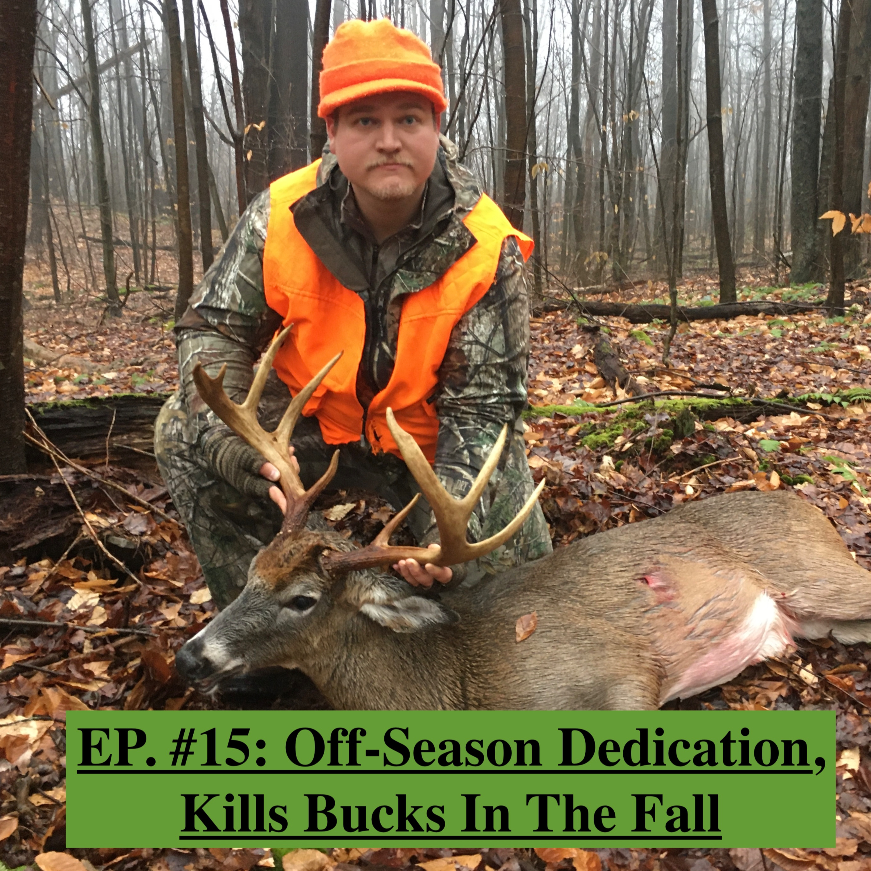 EP. #15: Off-Season Dedication, Kills Bucks In The Fall
