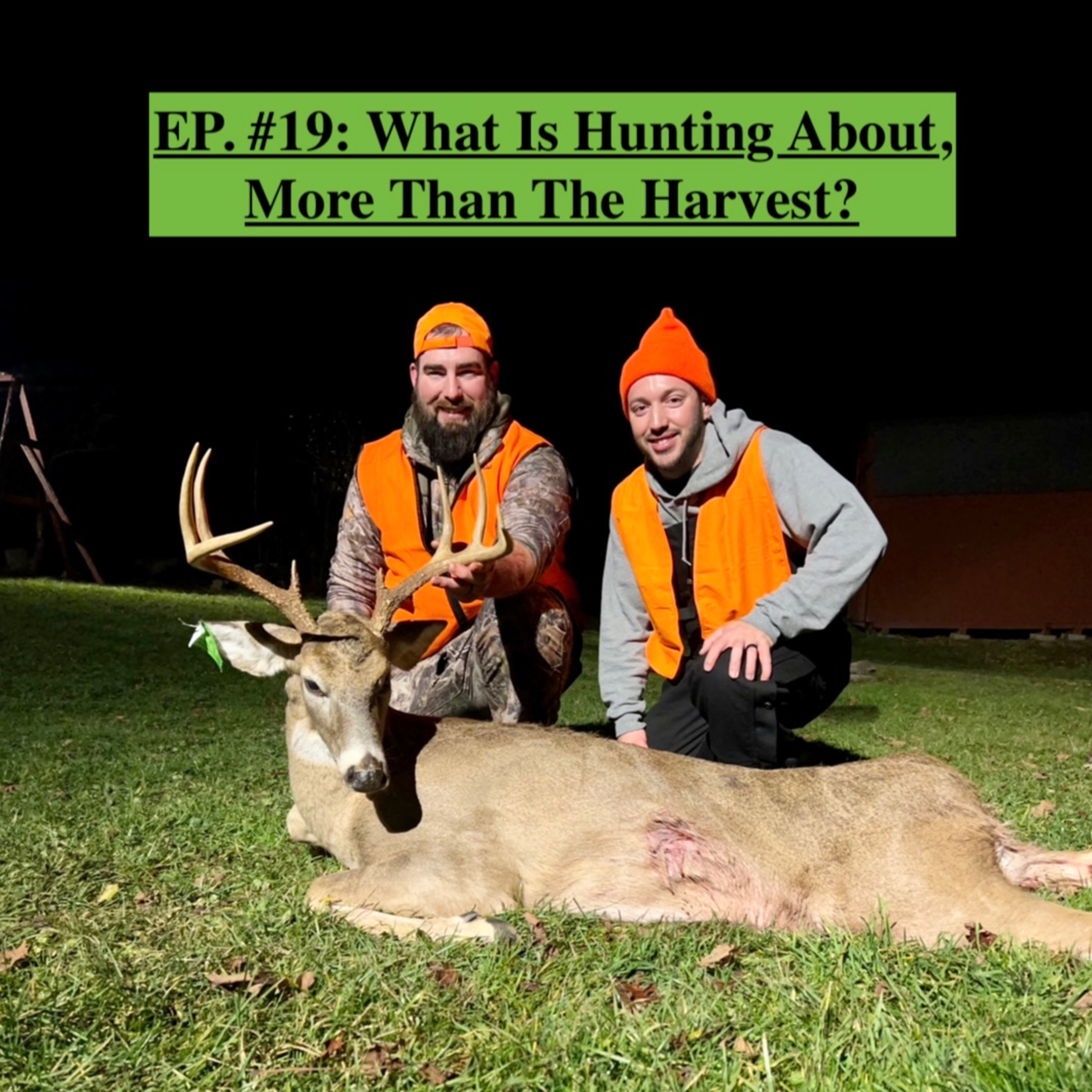 EP. #19: What Is Hunting About, More Than The Harvest?