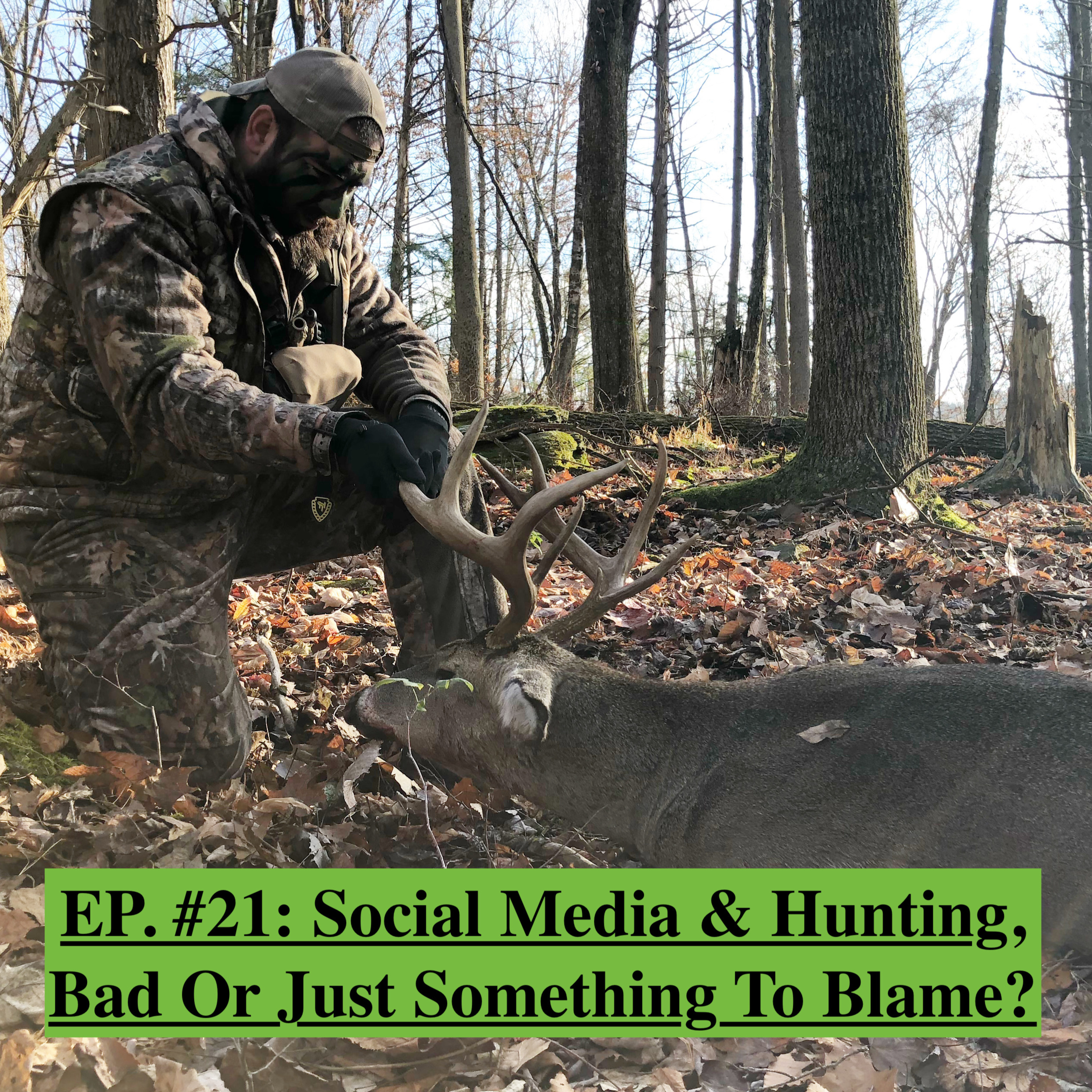 EP. #21: Social Media & Hunting, Bad Or Just Something To Blame