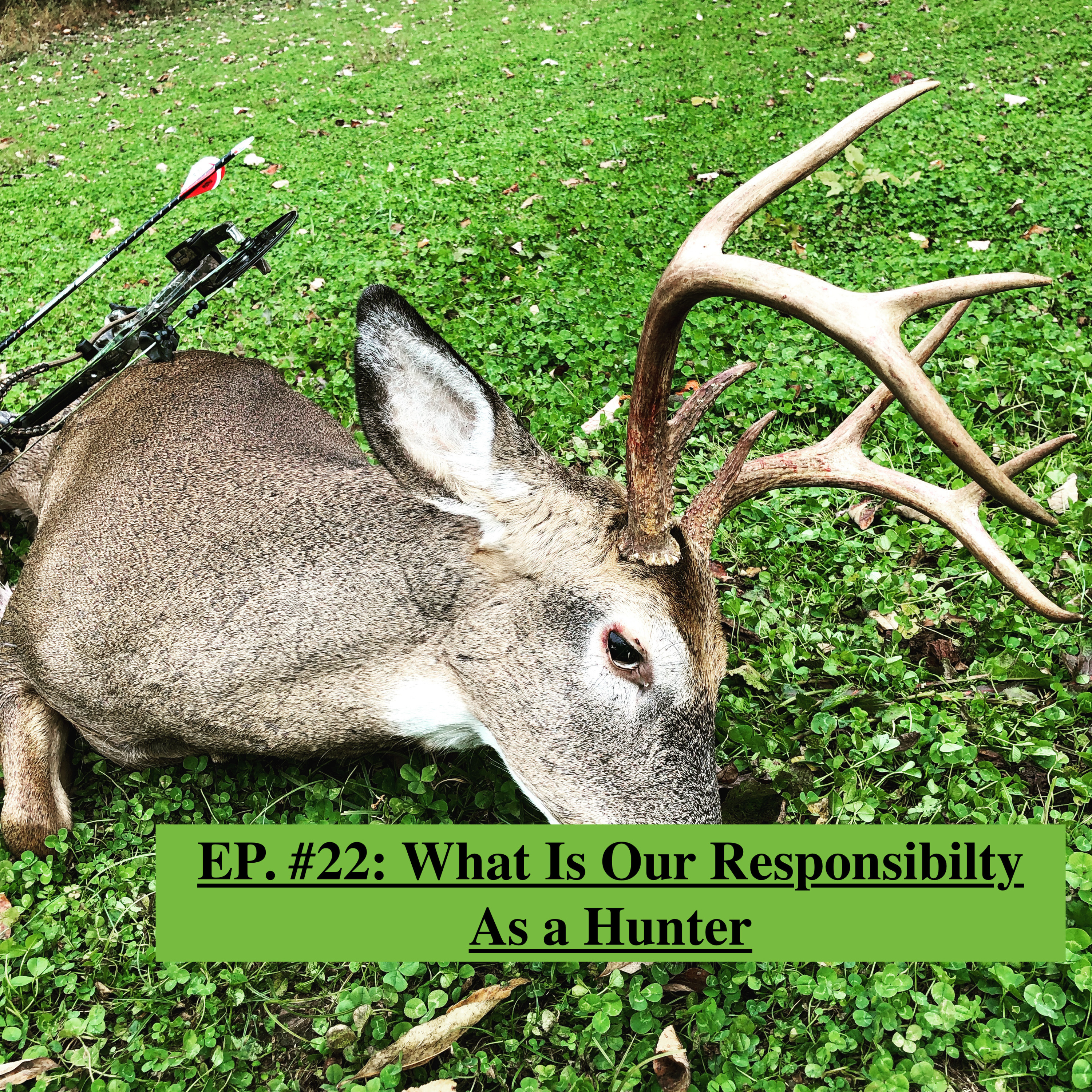 EP. #22: What Is Our Responsibility As A Hunter?