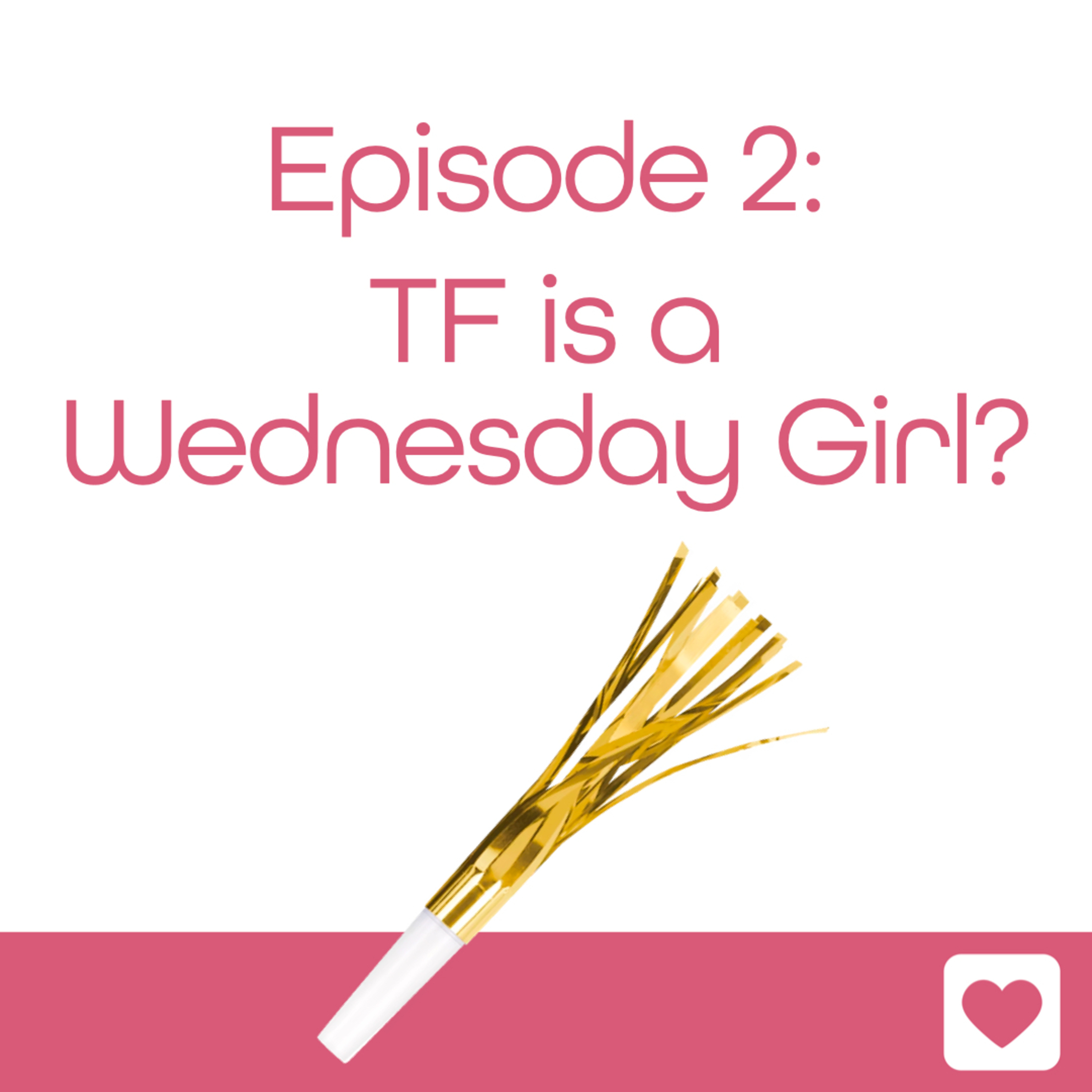 Episode 2: TF is a Wednesday Girl? episode artwork