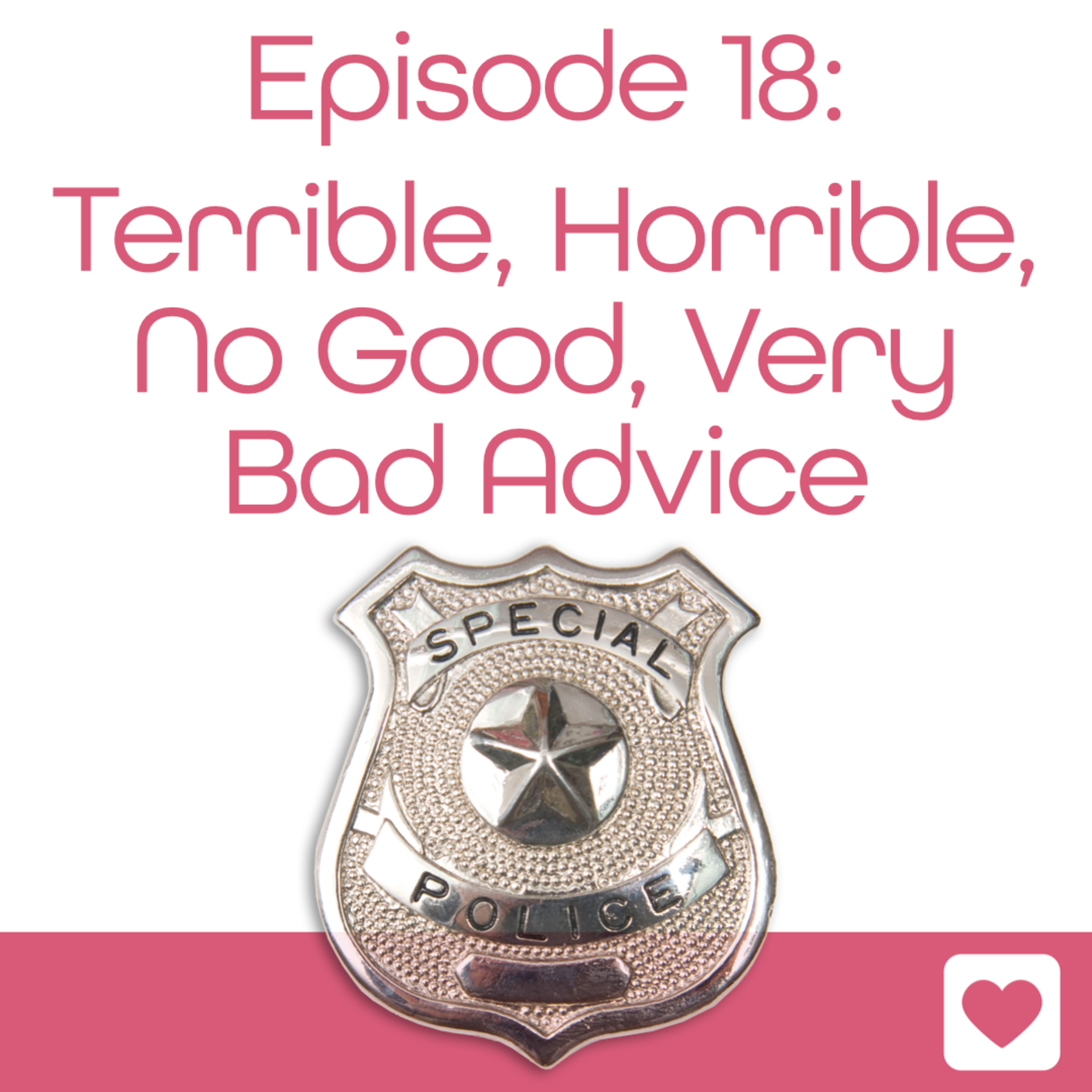 Episode 18: Terrible, Horrible, No Good, Very Bad Advice episode artwork