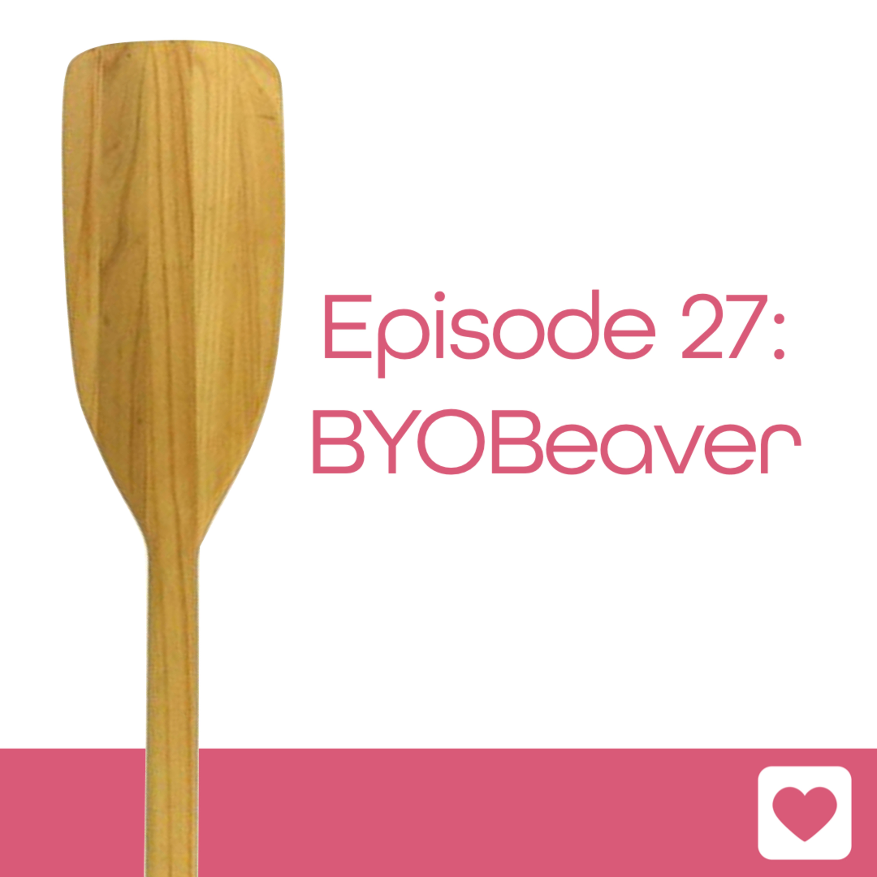 Episode 27: BYOBeaver episode artwork