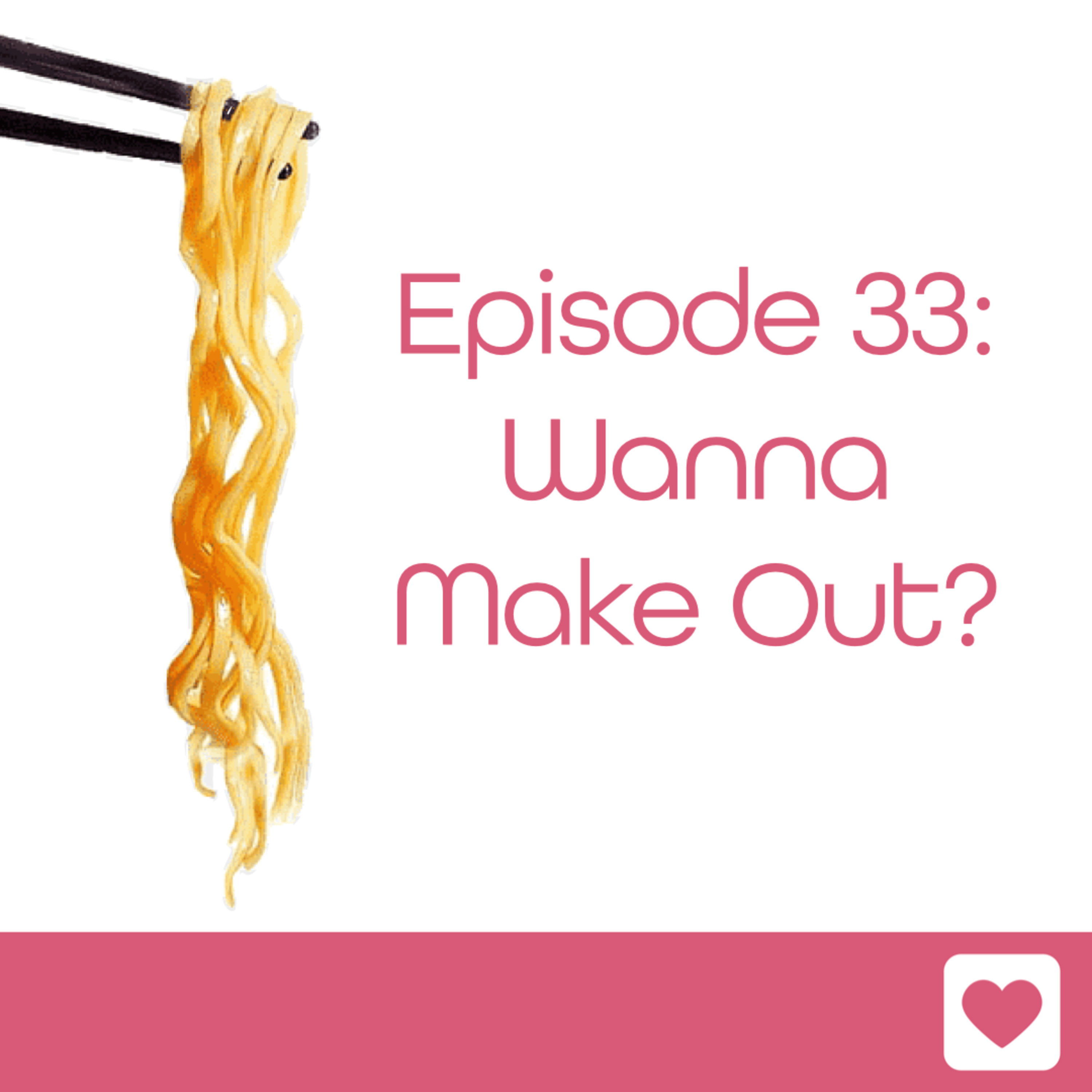 Episode 33: Wanna Make Out? episode artwork