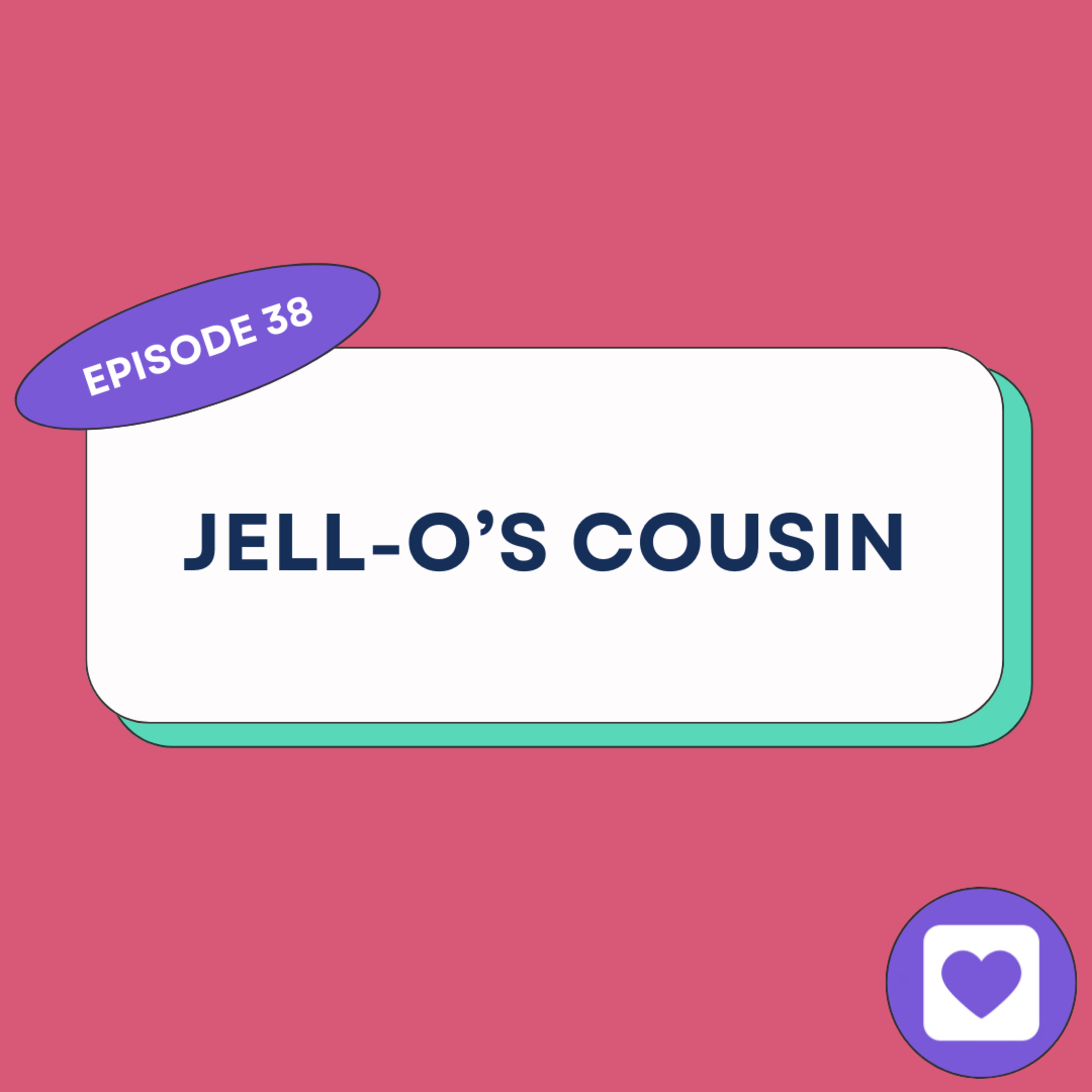 Episode 38: Jell-O's Cousin episode artwork