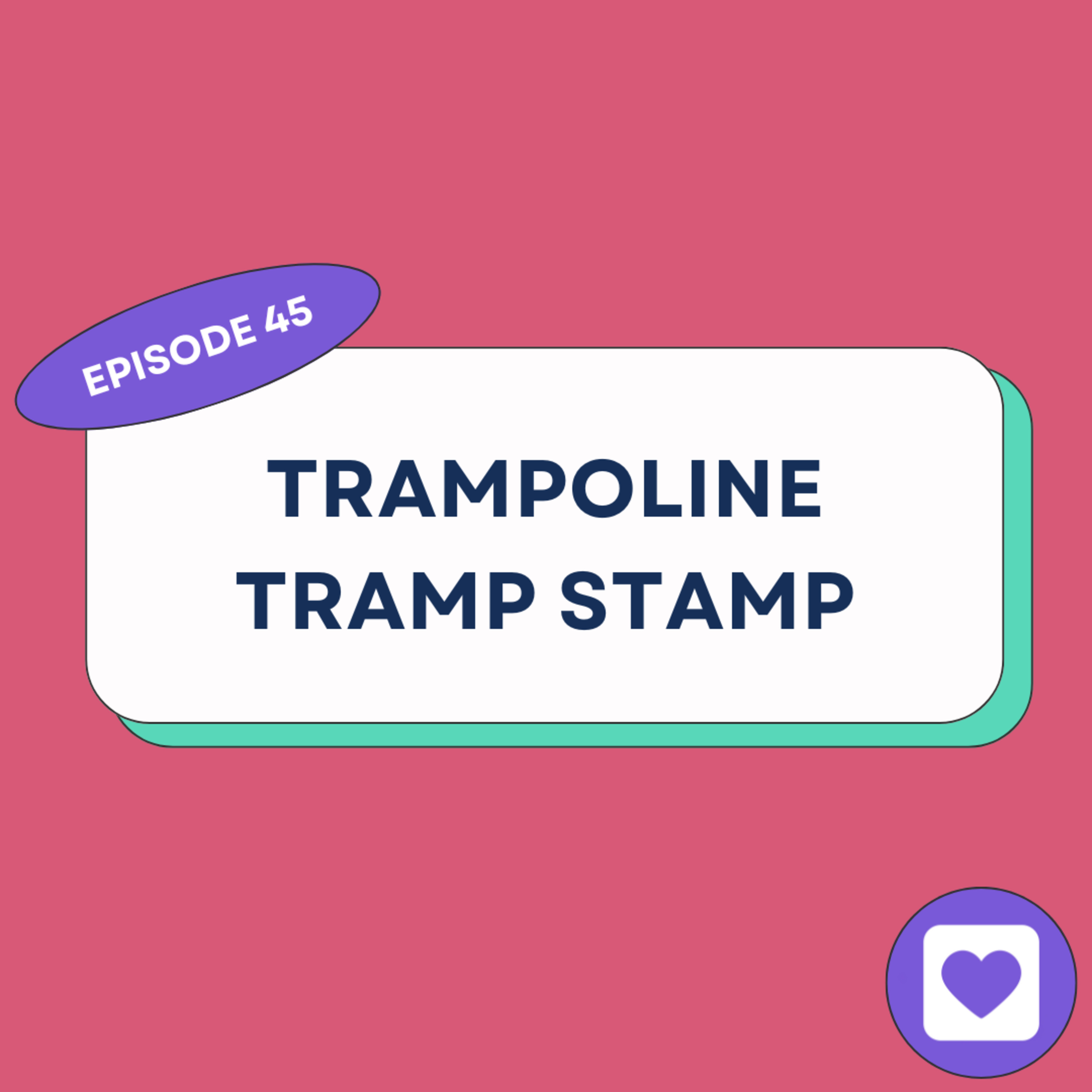 Episode 45: Trampoline Tramp Stamp episode artwork