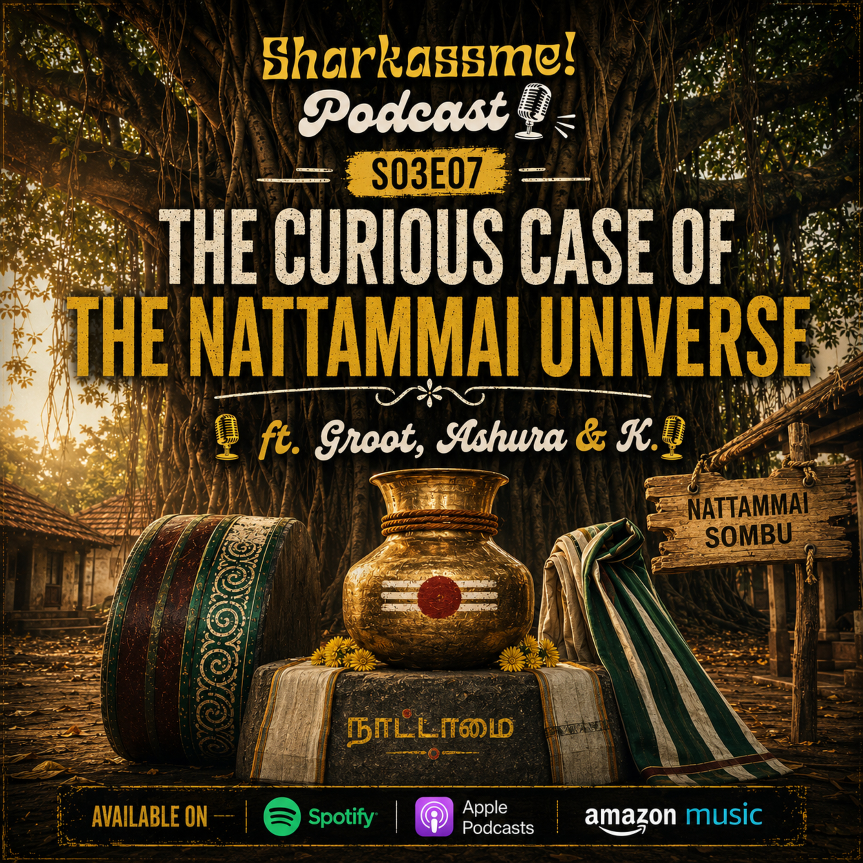 S03:E07 - The curious case of the Nattammai Universe 🎙️ Ft. Groot, Ashura & K episode artwork
