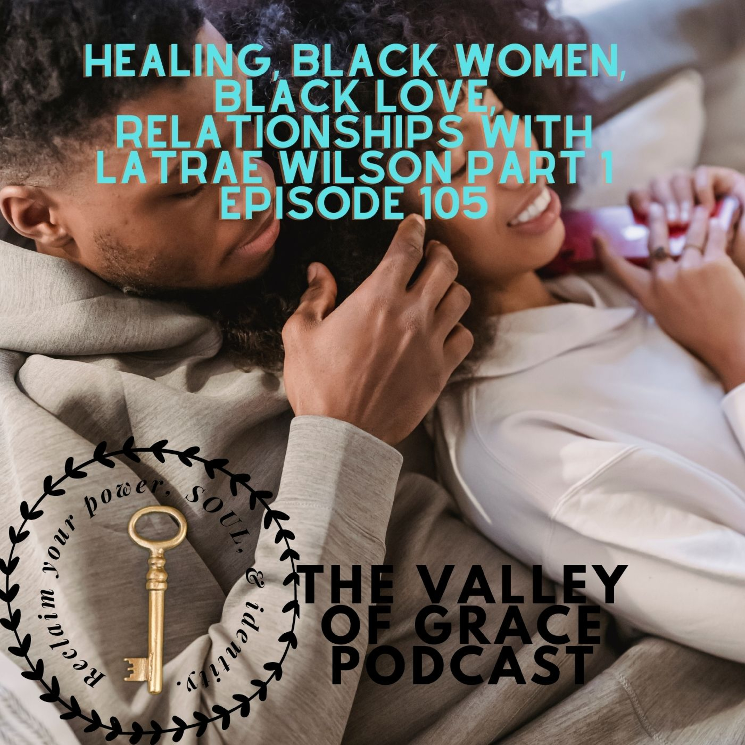 Healing, black women, black love, relationships with LaTrae Wilson part 1 episode artwork