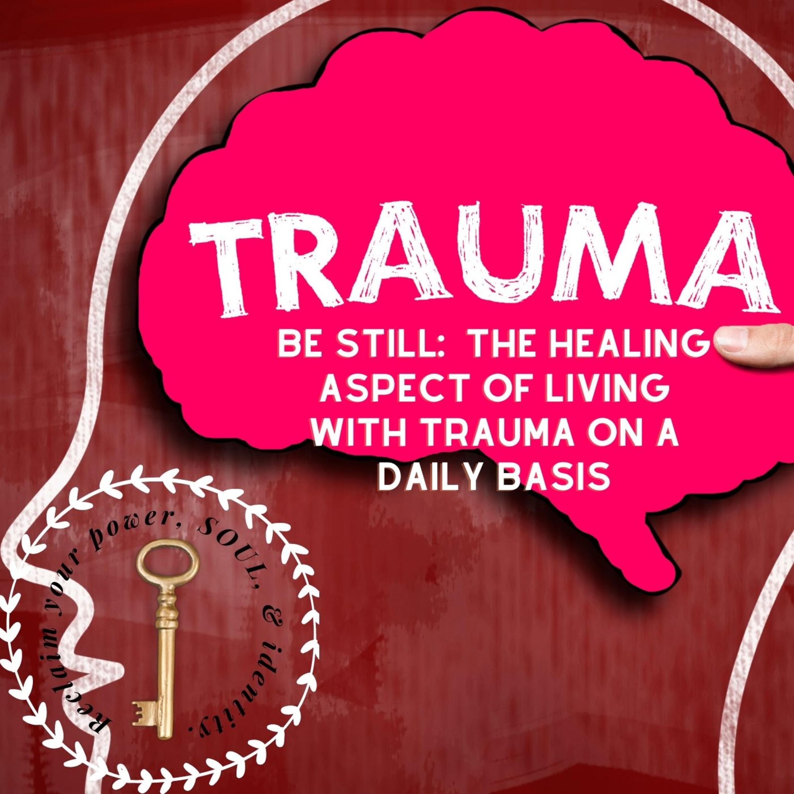 Be Still: The Healing Aspect of Living With Trauma on a Daily Basis episode artwork