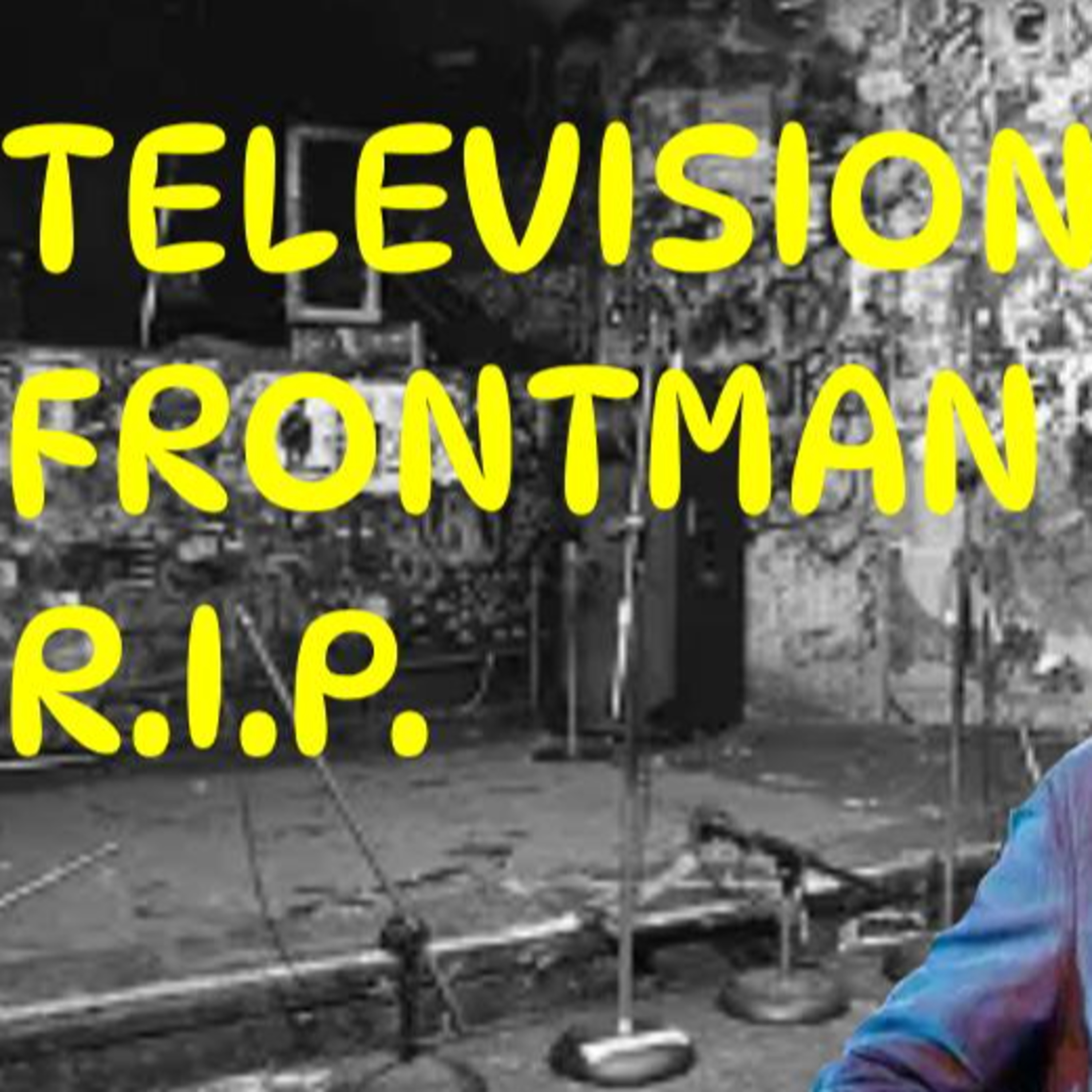 11 RIP Tom Verlaine of Television: The Wonder of Self-Expression episode artwork