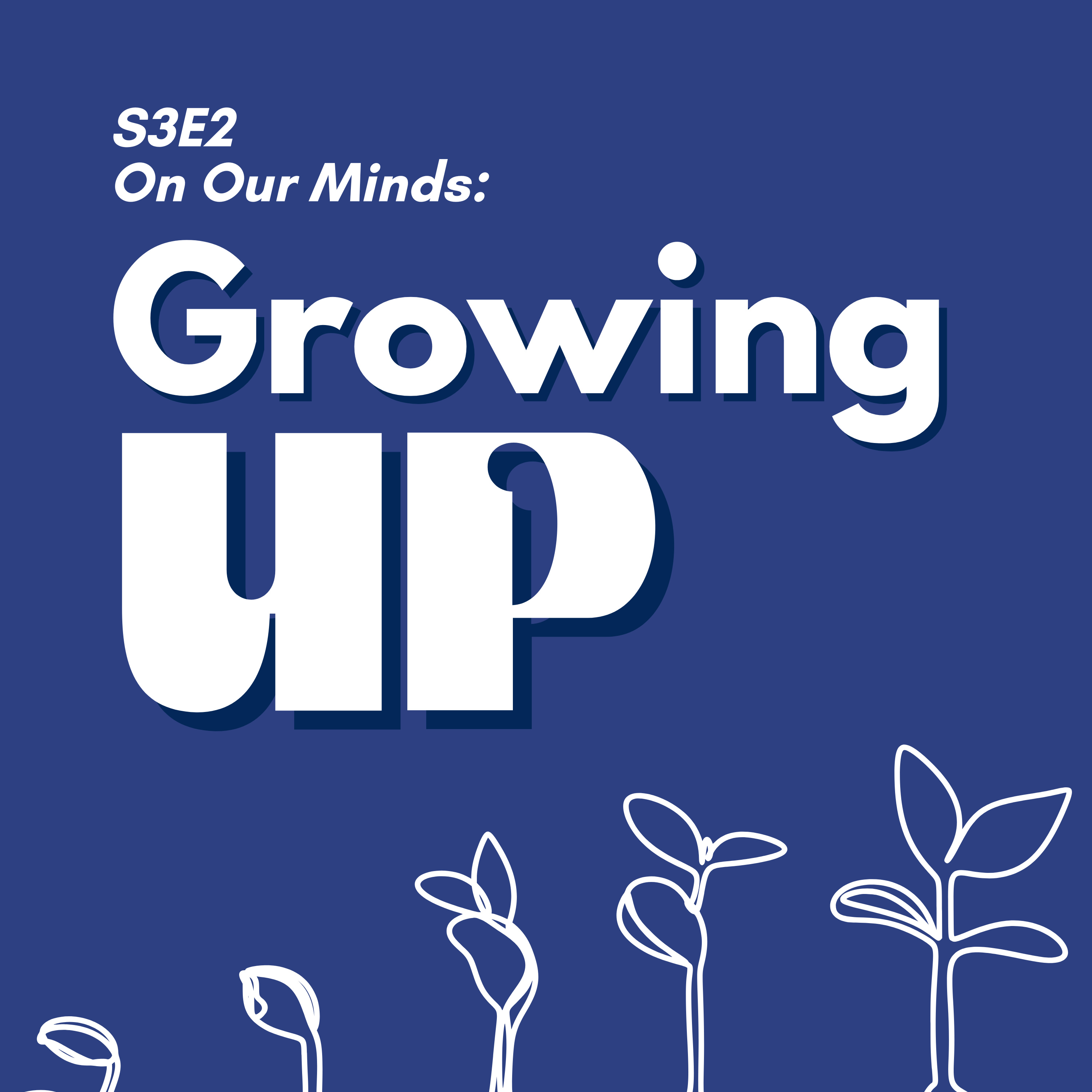 S3E2: On Our Minds - Growing Up