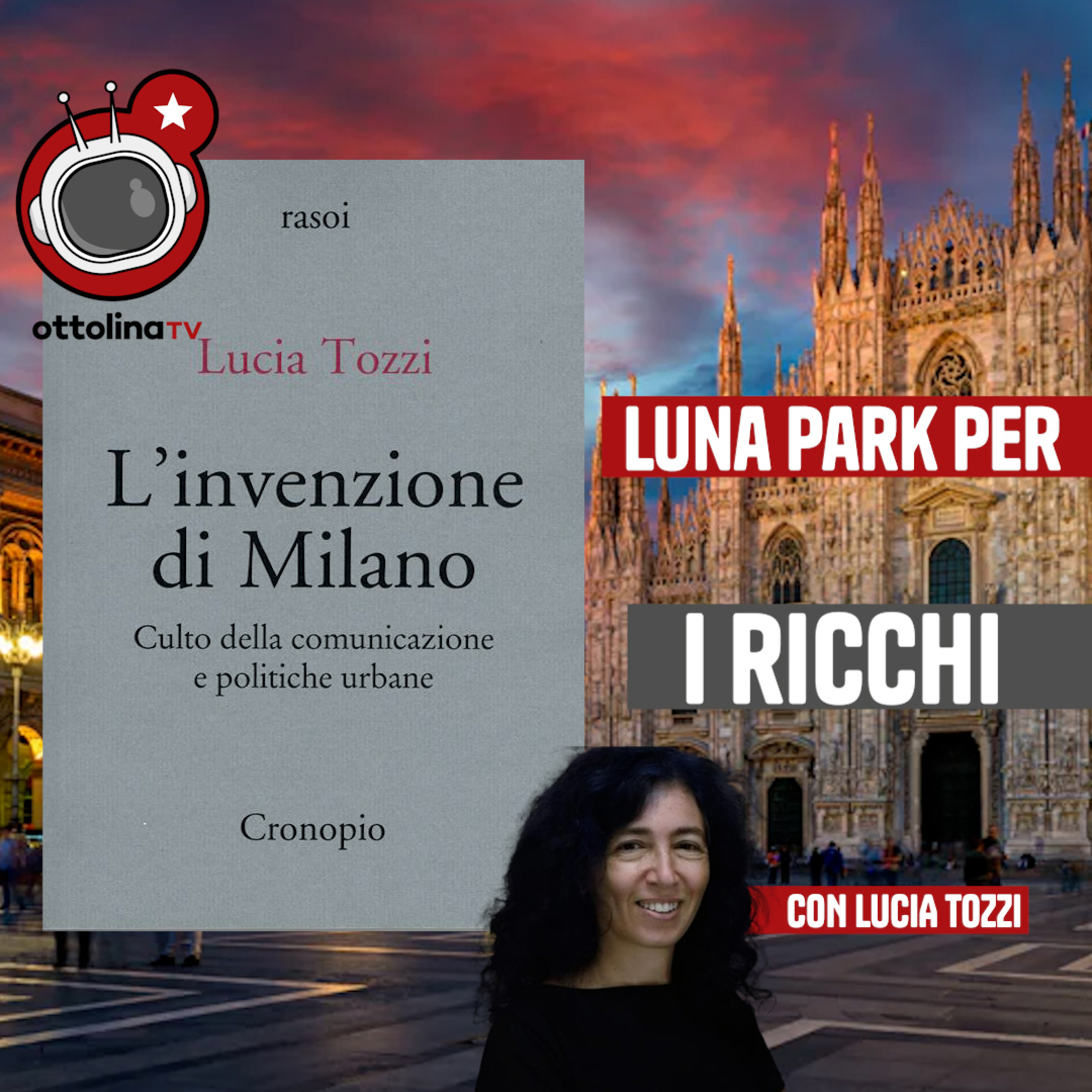 L’invenzione di Milano. Come le oligarchie trasformano le città in Luna Park per ricchi