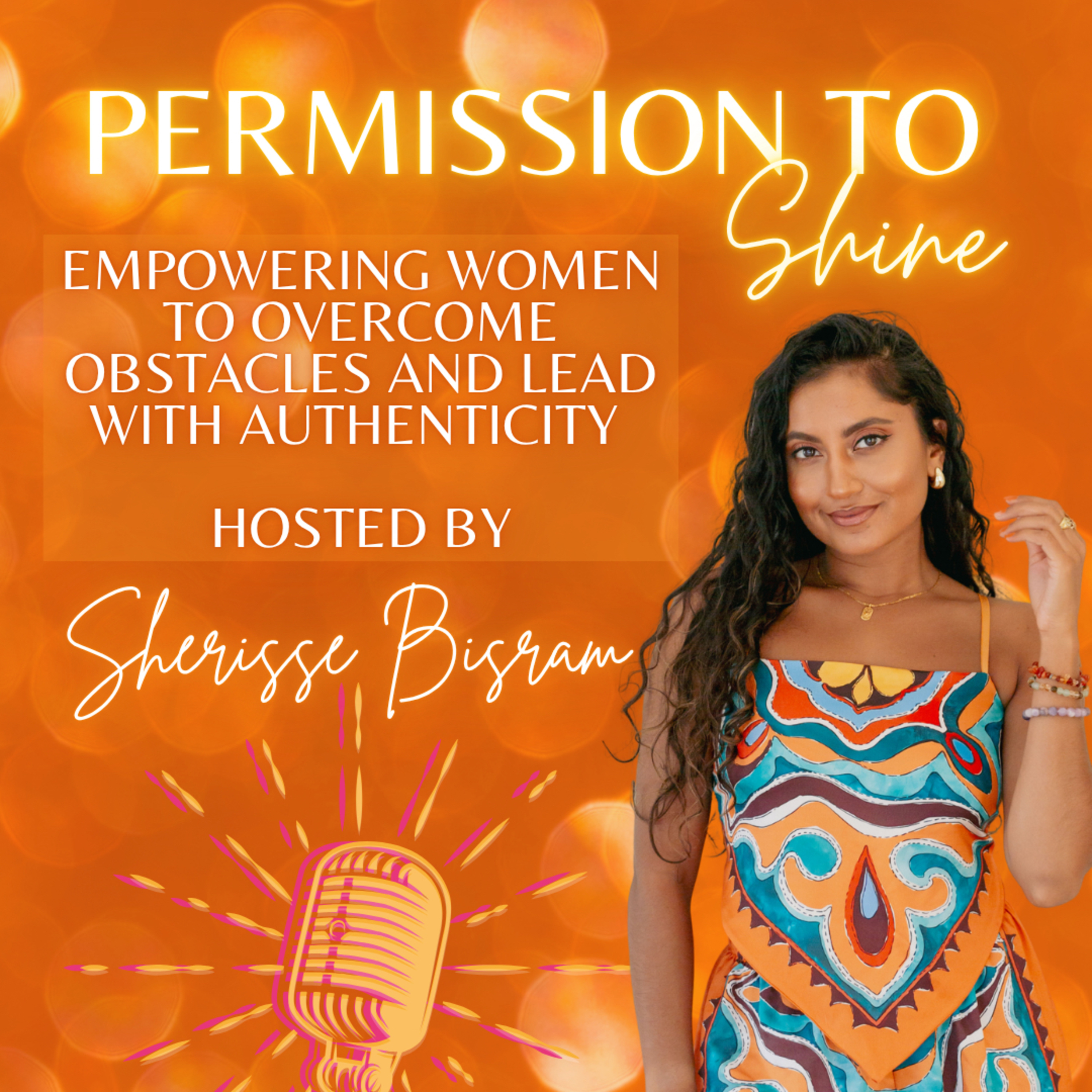 Permission to Shine: Empowering Women to Overcome Obstacles and Lead with Authenticity