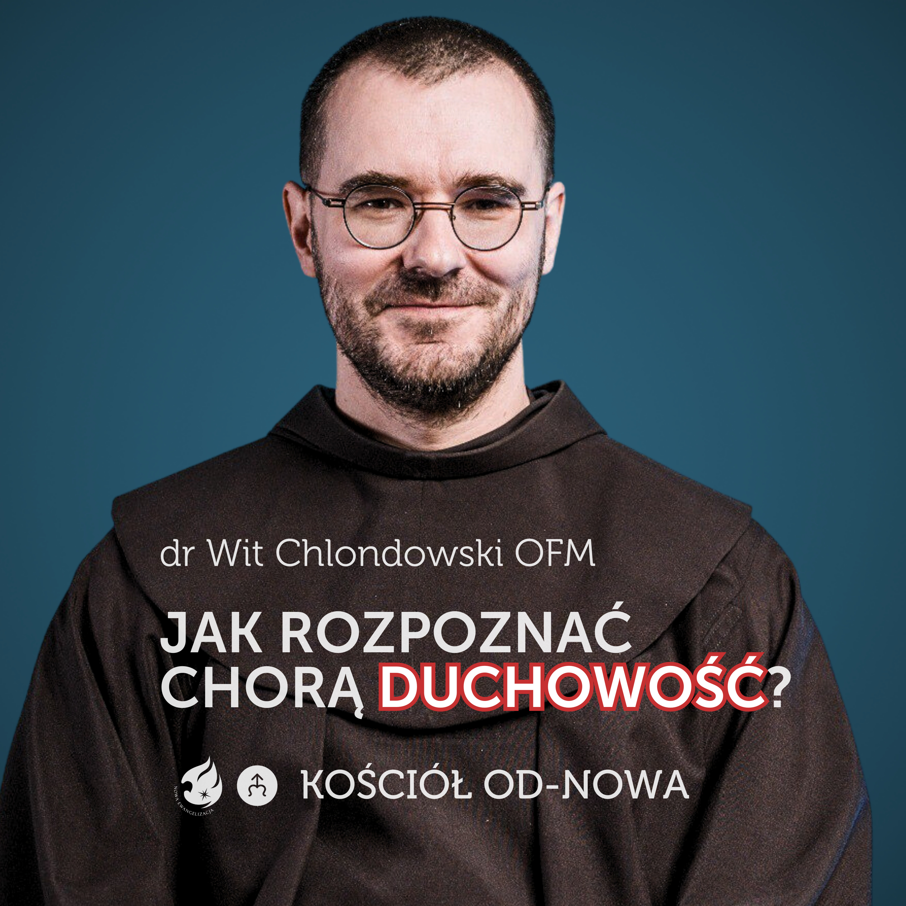 Jak rozpoznać chorą duchowość? [Kościół od-nowa #07] o. dr Wit Chlondowski OFM episode artwork