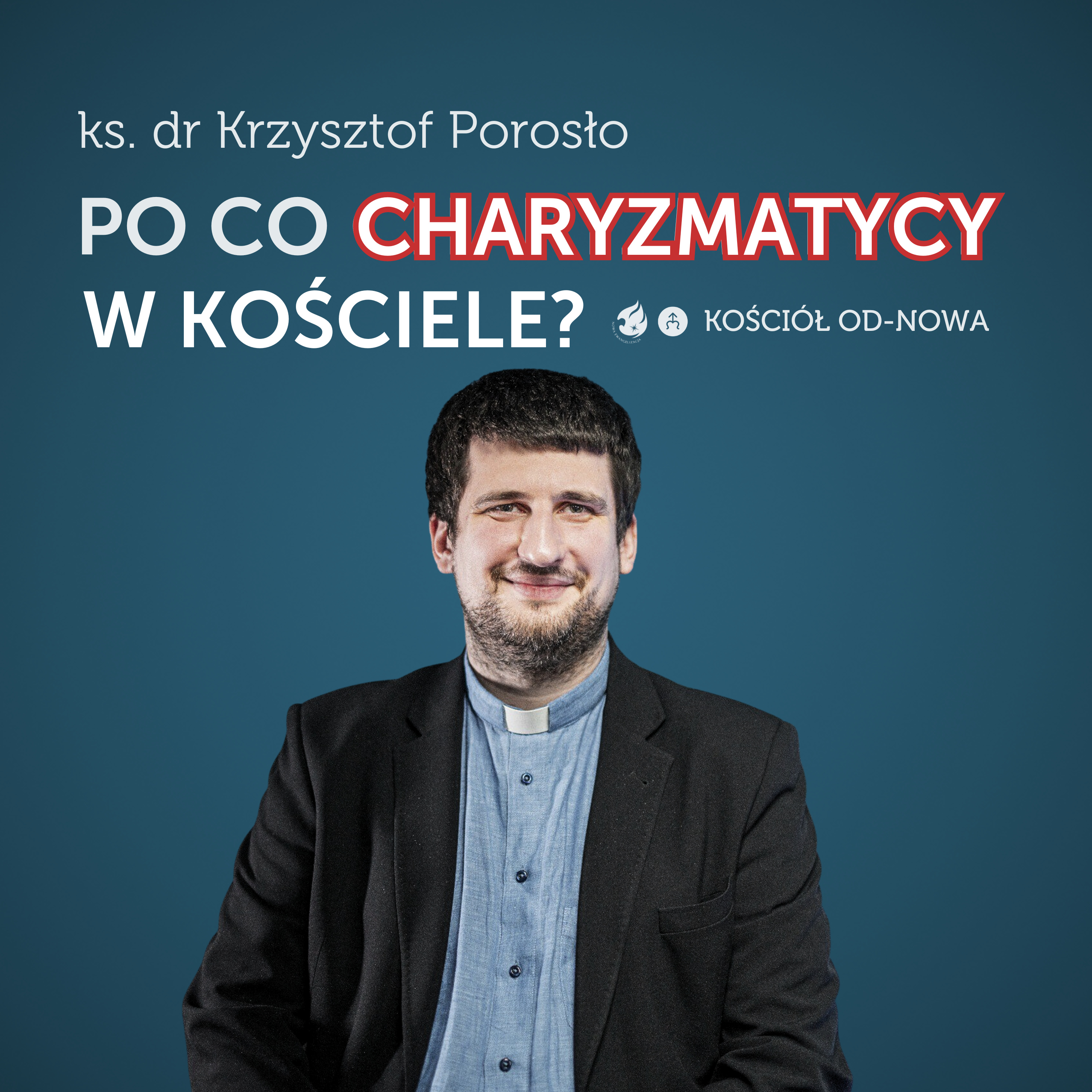 Po co charyzmatycy w Kościele? [Kościół od-nowa #09] ks. dr Krzysztof Porosło episode artwork