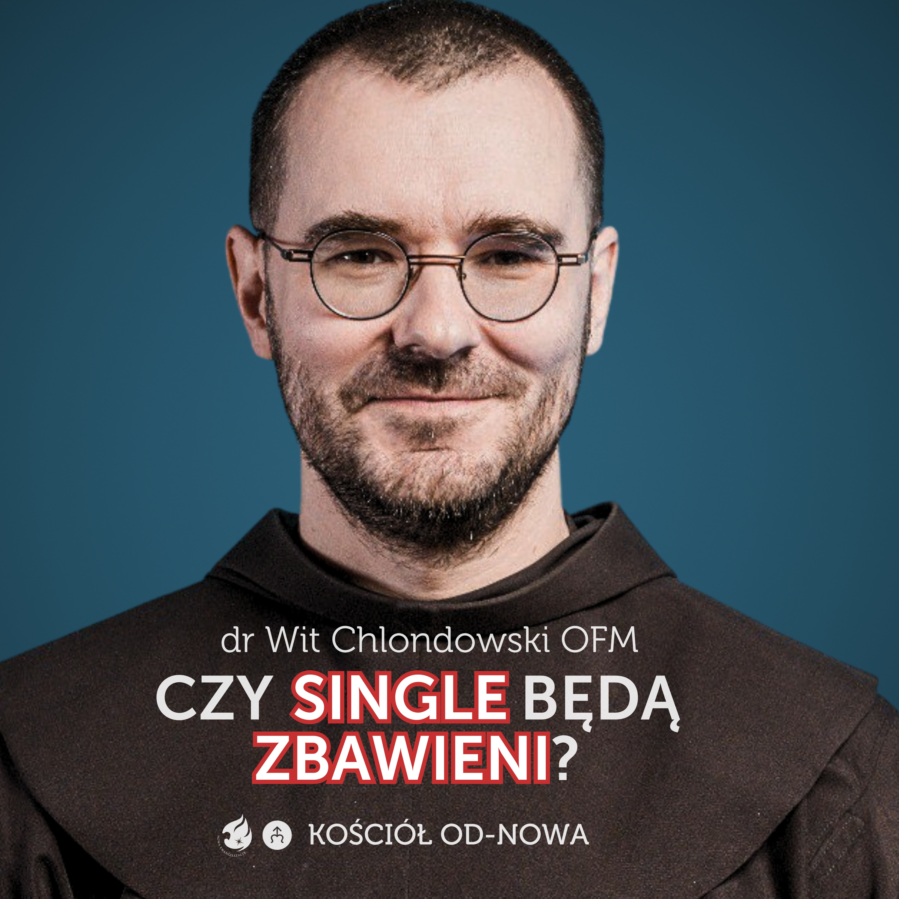 Czy single będą zbawieni? [Kościół od-nowa #13] o. dr Wit Chlondowski OFM episode artwork