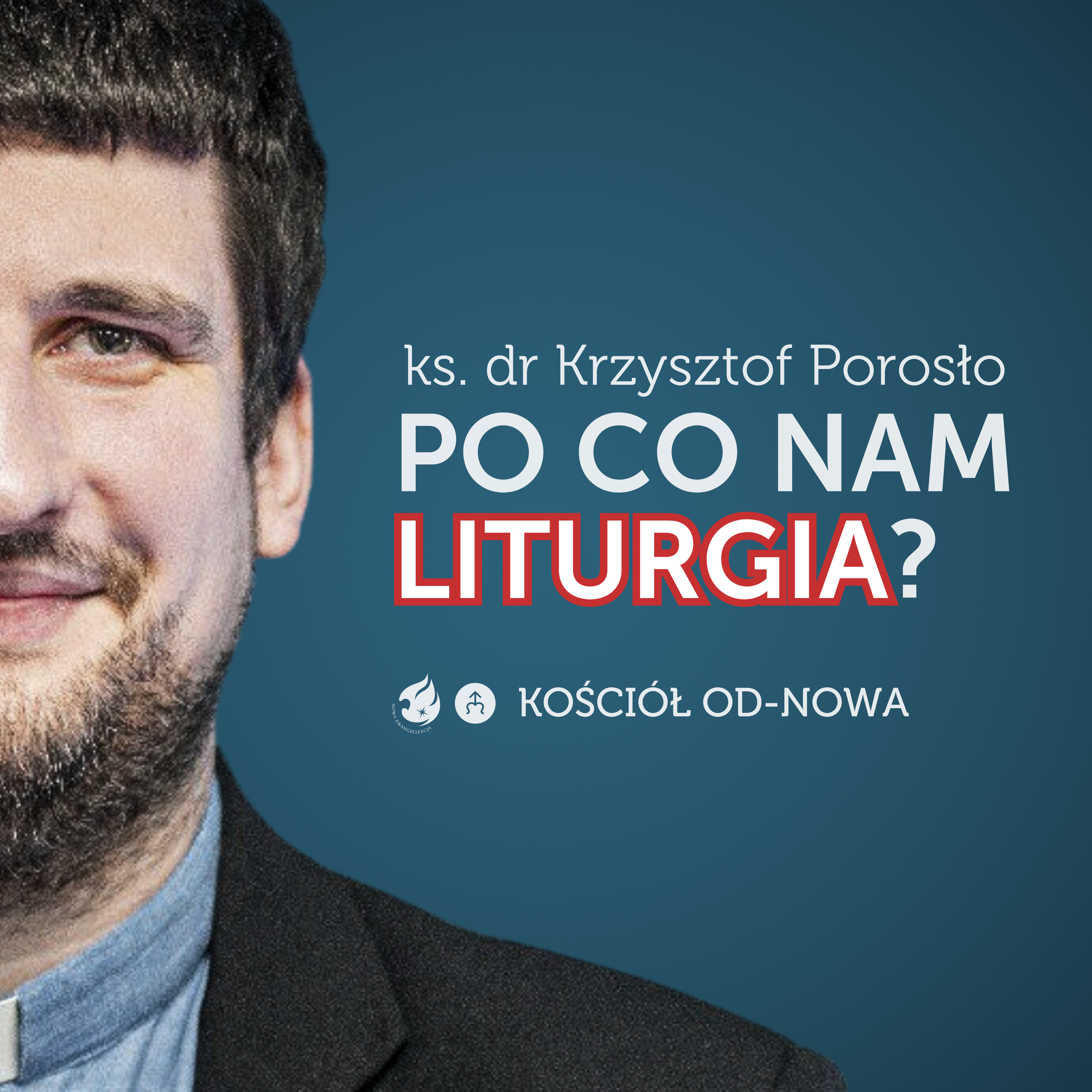 Po co nam Liturgia? [Kościół od-nowa #16] ks. dr Krzysztof Porosło episode artwork