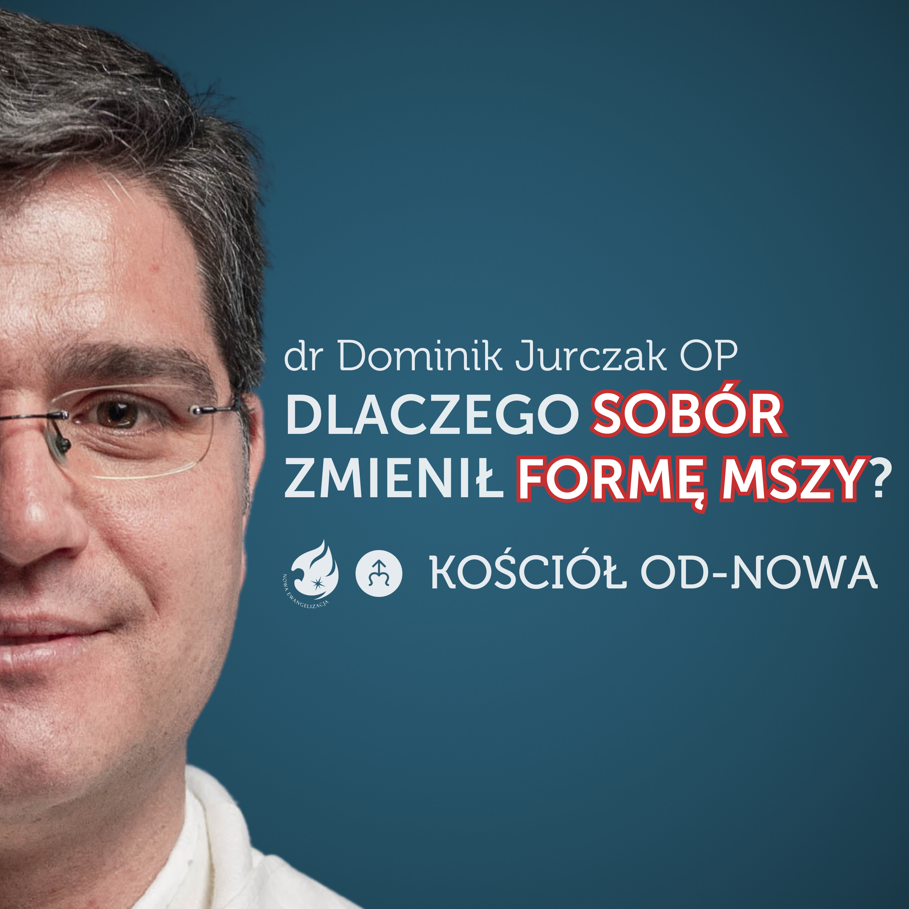 Dlaczego Sobór zmienił formę Mszy Świętej [Kościół od-nowa #17] Dominik Jurczak OP episode artwork