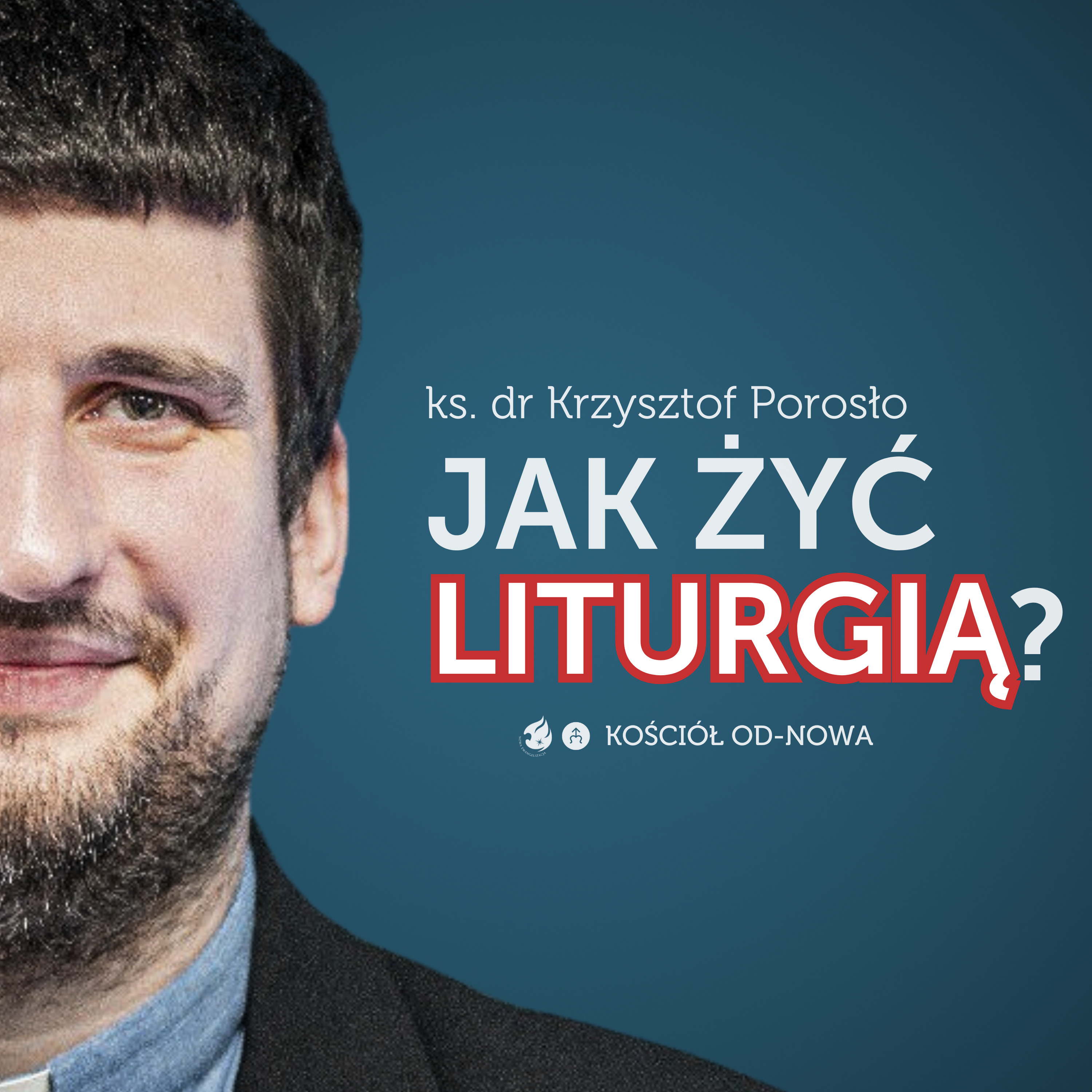 Jak żyć Liturgią? [Kościół od-nowa #18] ks. dr Krzysztof Porosło episode artwork