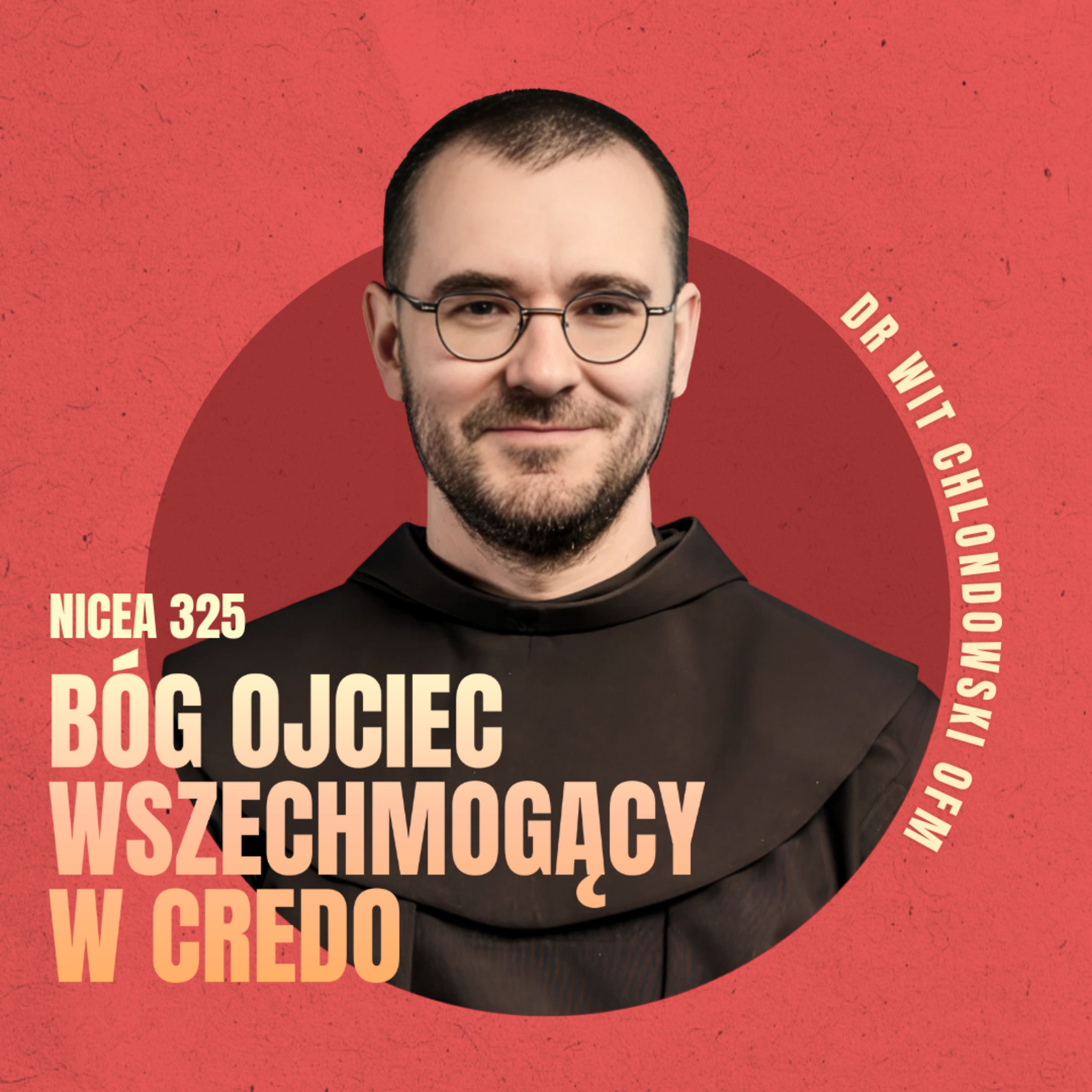 Bóg WSZECHMOGĄCY w Credo. Czy dobrze rozumiemy te słowa? ◆ Wit Chlondowski OFM ◆ NICEA 325 episode artwork