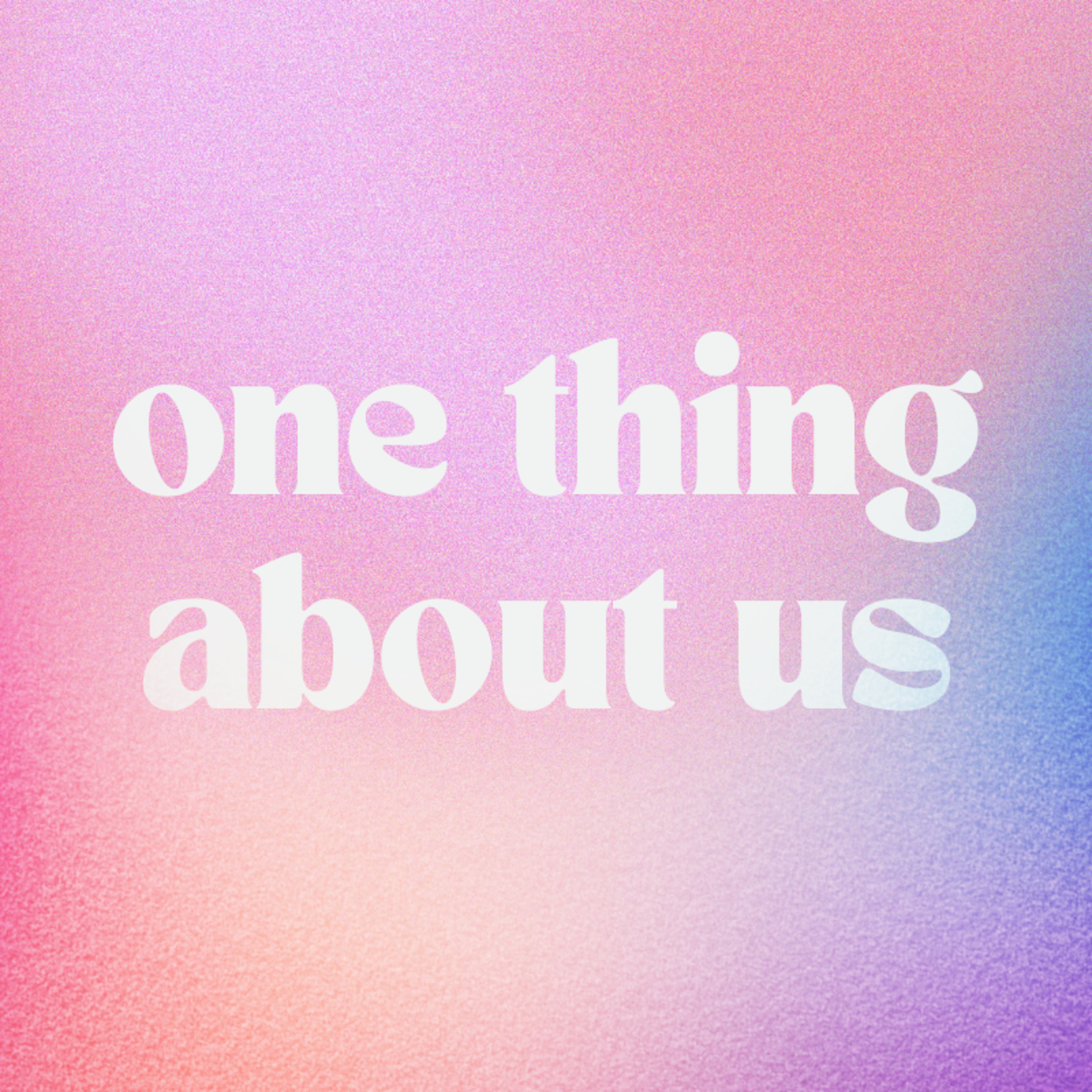 one thing about us