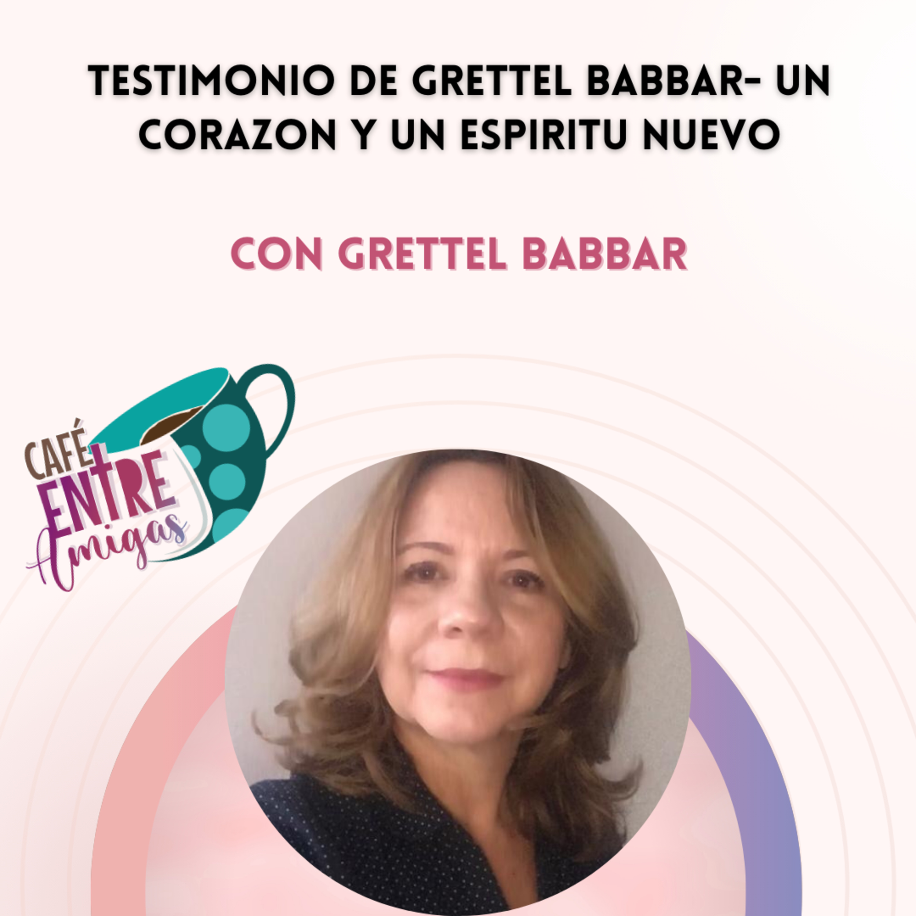 Testimonio de Grettel Babbar- Un corazón y un espíritu nuevo episode artwork